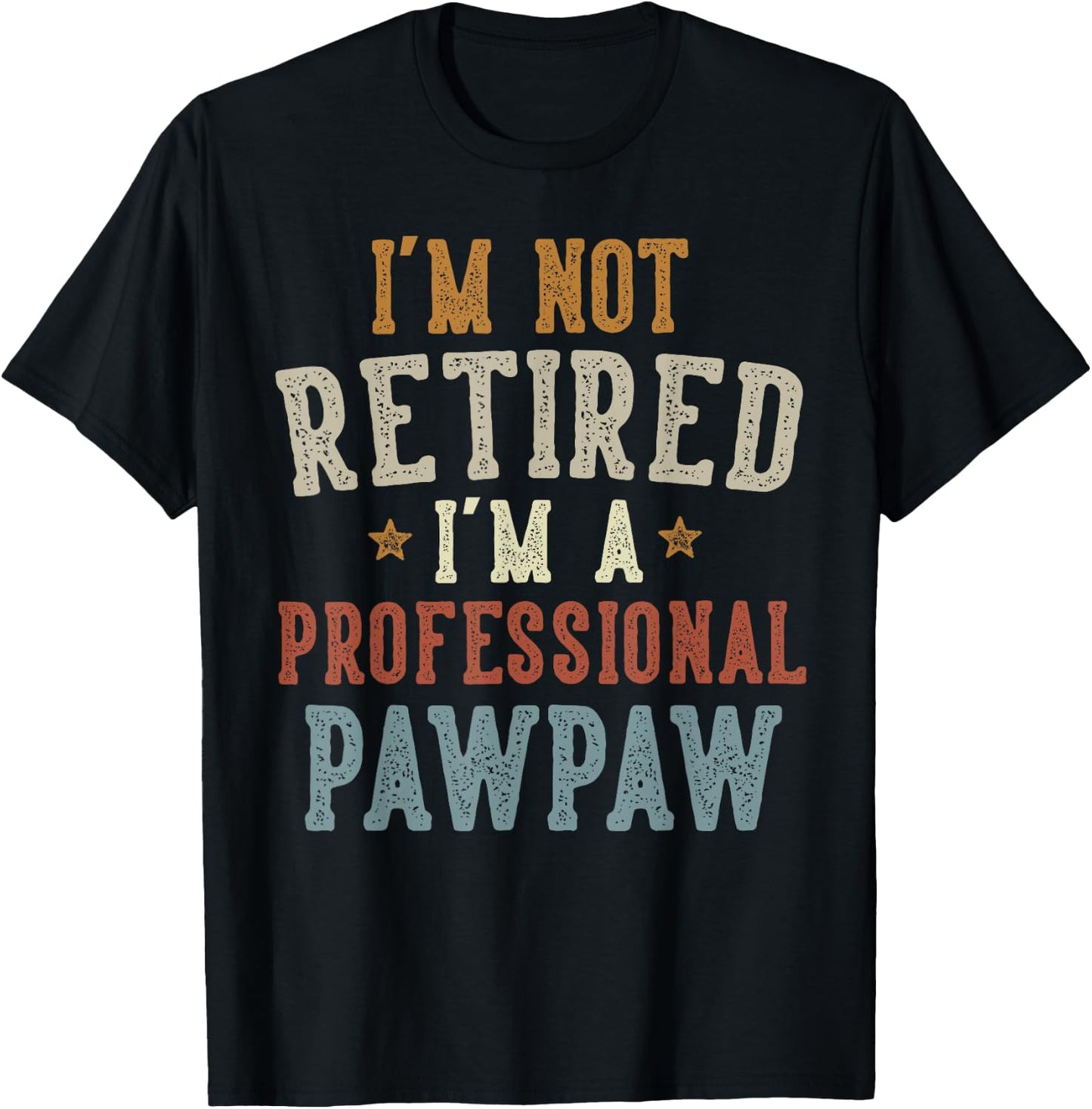 I'm Not Retired I'm A Professional Pawpaw Father's Day T-Shirt - T-Shirt | Black