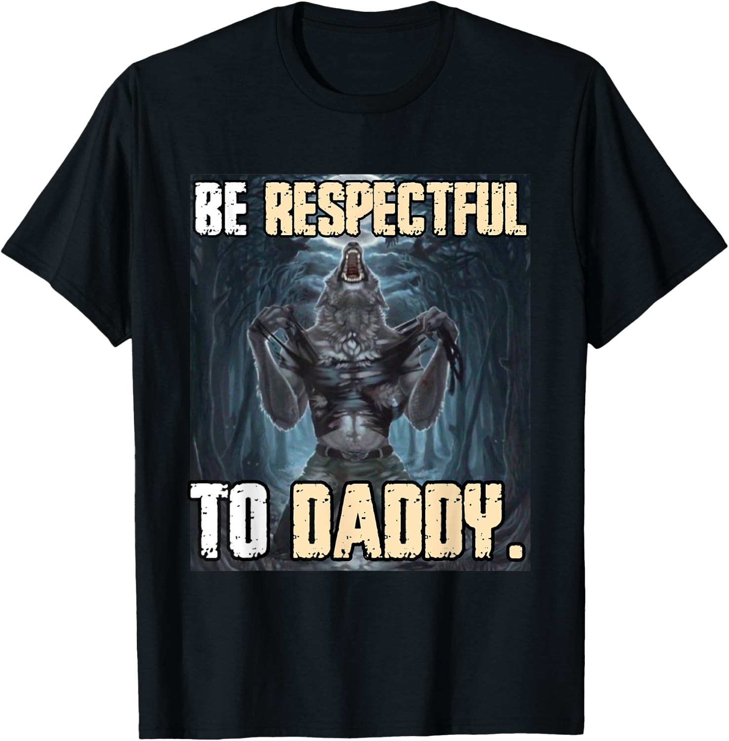 Be Respectful To Daddy Funny Alpha Werewolf Wolf Meme T-Shirt - T-Shirt | Black