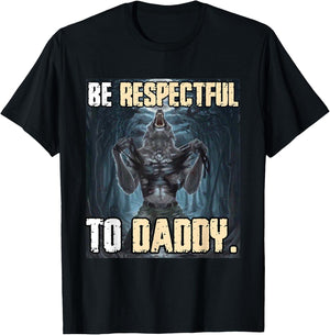 Be Respectful To Daddy Funny Alpha Werewolf Wolf Meme T-Shirt - T-Shirt | Black