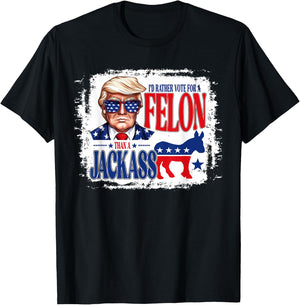 I'd Rather Vote For A Felon Than A Jackass Trump America T-Shirt - T-Shirt | Black