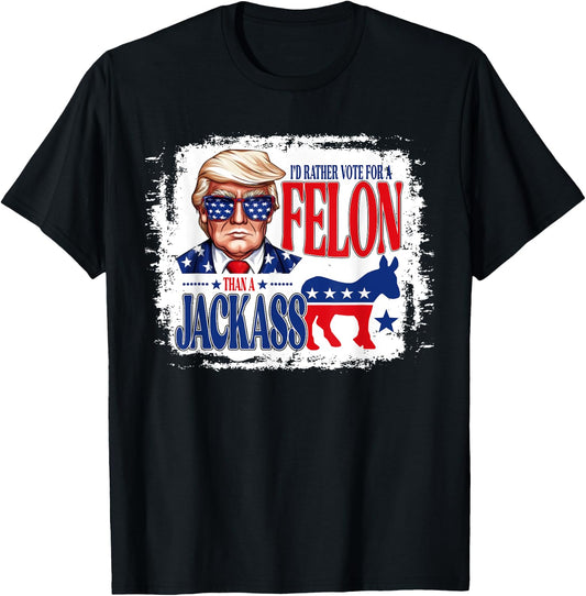 I'd Rather Vote For A Felon Than A Jackass Trump America T-Shirt - T-Shirt | Black