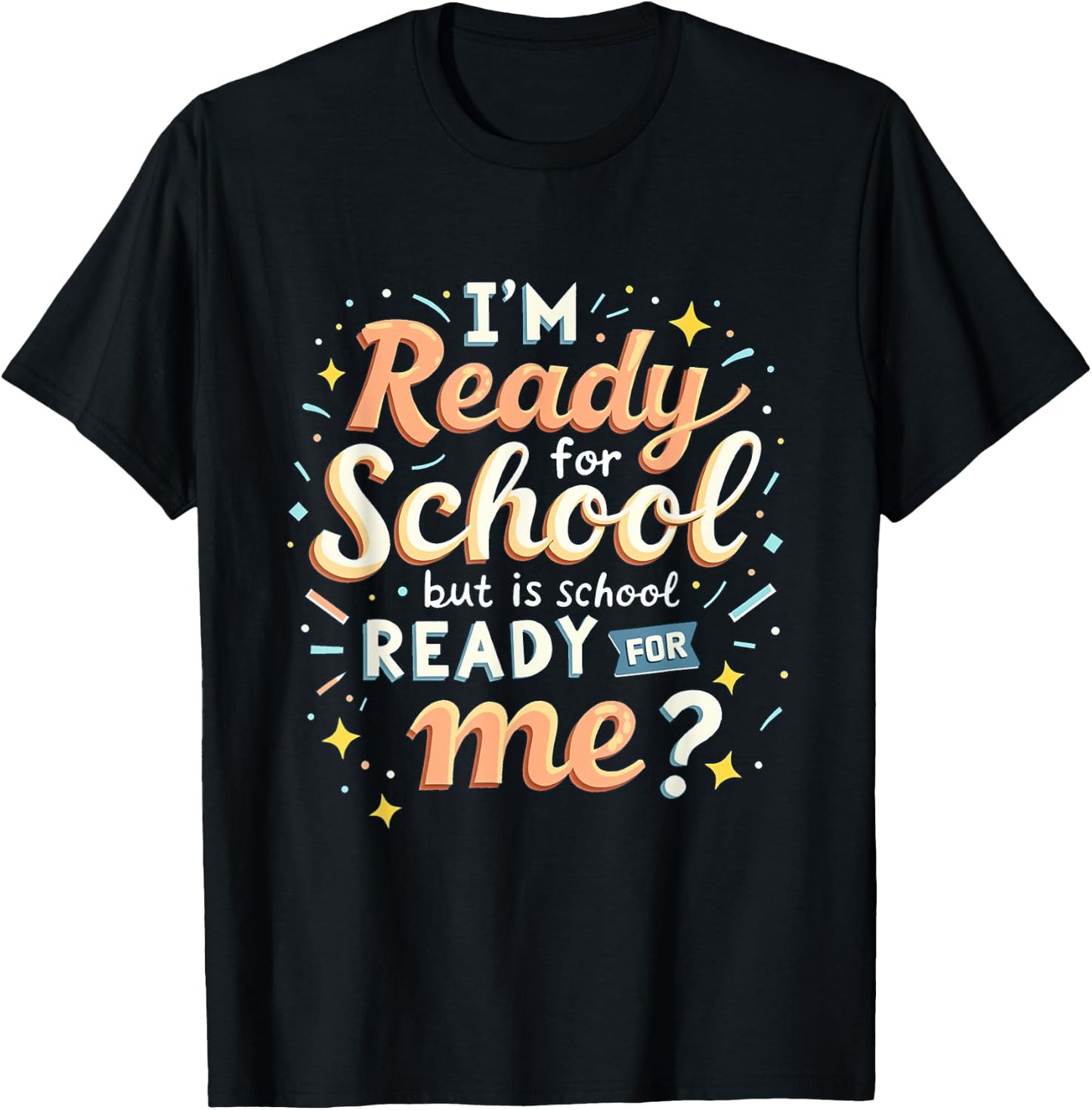 I'm Ready for School but is School Ready for Me Funny School T-Shirt - T-Shirt | Black