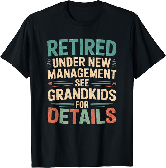 Retired Under New Management See Grandkids for Details T-Shirt - T-Shirt | Black