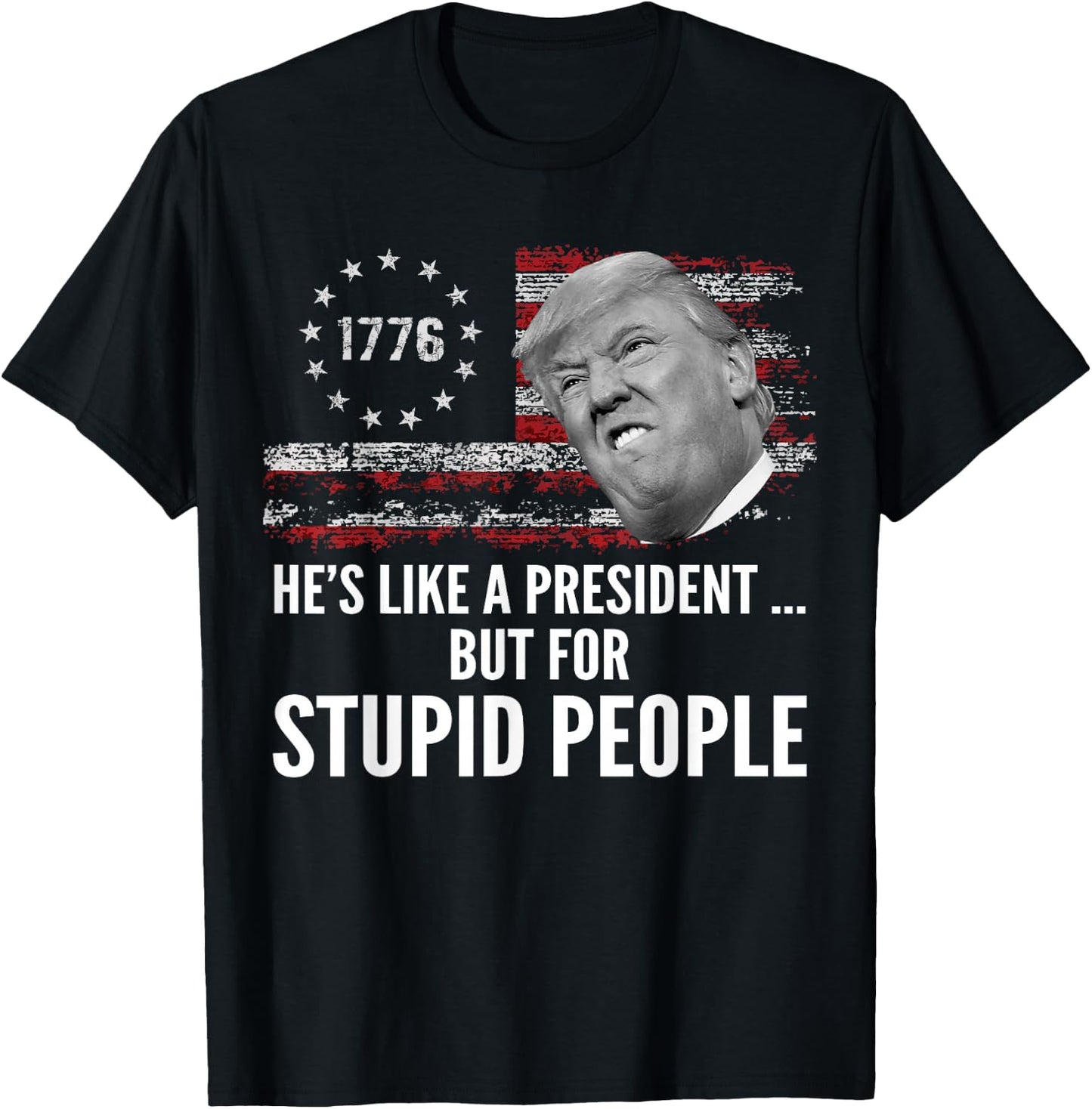 Anti Trump He's Like A President But for Stupid People T-Shirt - T-Shirt | Black