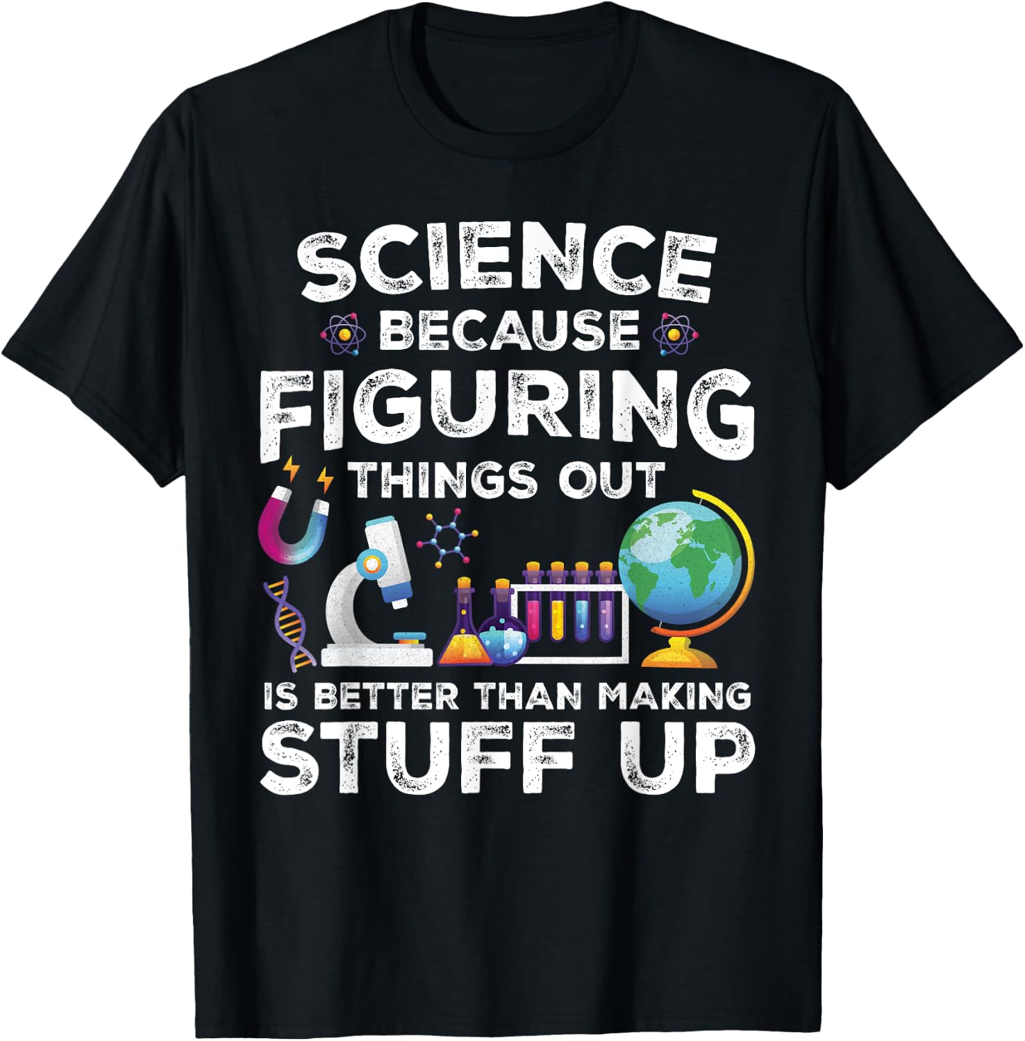 Funny Sayings Science Because Figuring Things Out Is Better T-Shirt - T-Shirt | Black