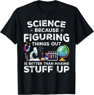 Funny Sayings Science Because Figuring Things Out Is Better T-Shirt - T-Shirt | Black