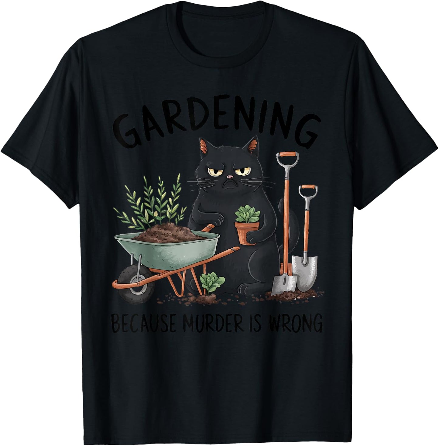 Gardening Because Murder is Wrong Snarky Cool Gardener cat T-Shirt - T-Shirt | Black