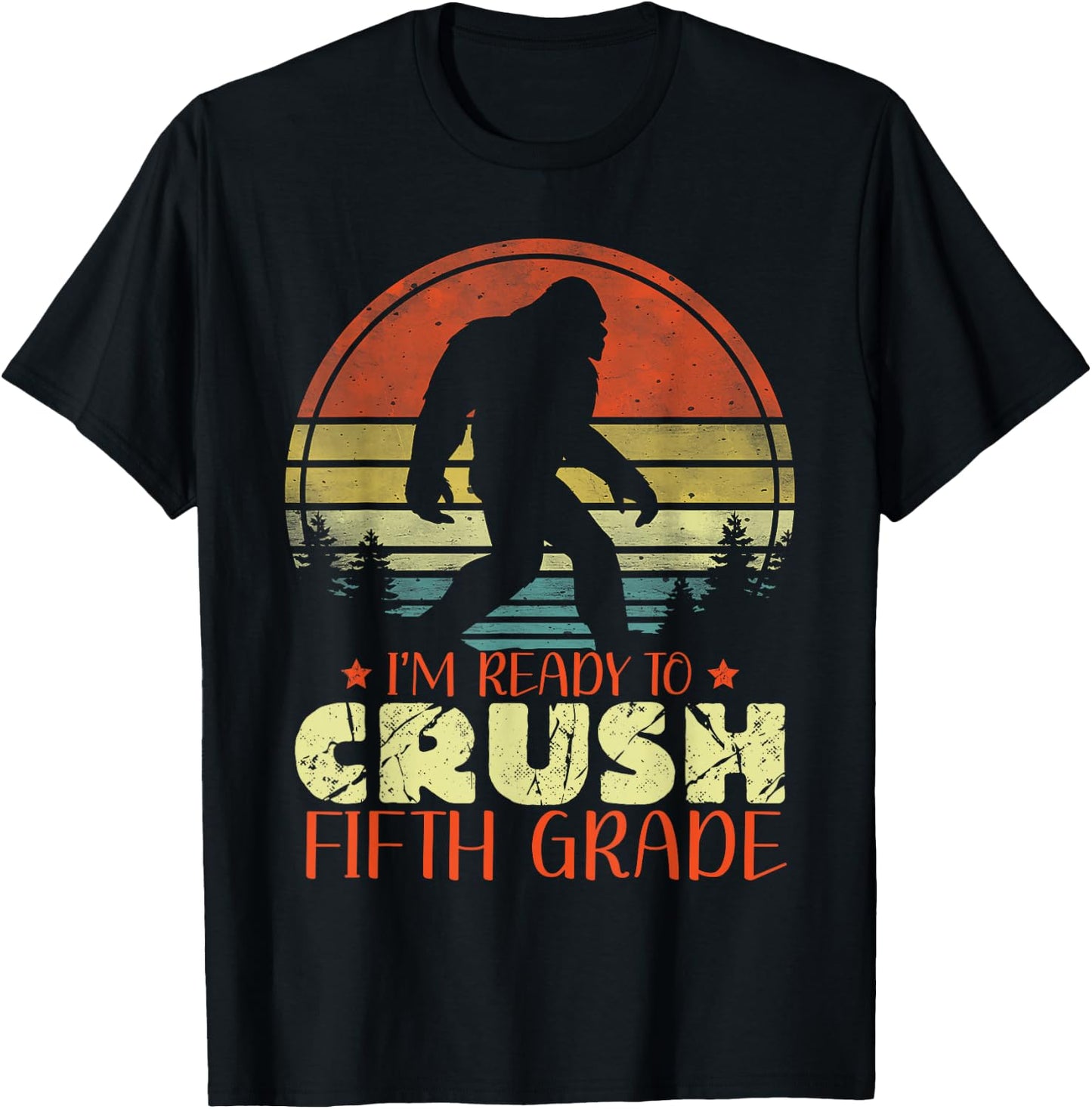 I'm Ready To Crush 5th Grade Funny Bigfoot Fifth Graders T-Shirt - T-Shirt | Black