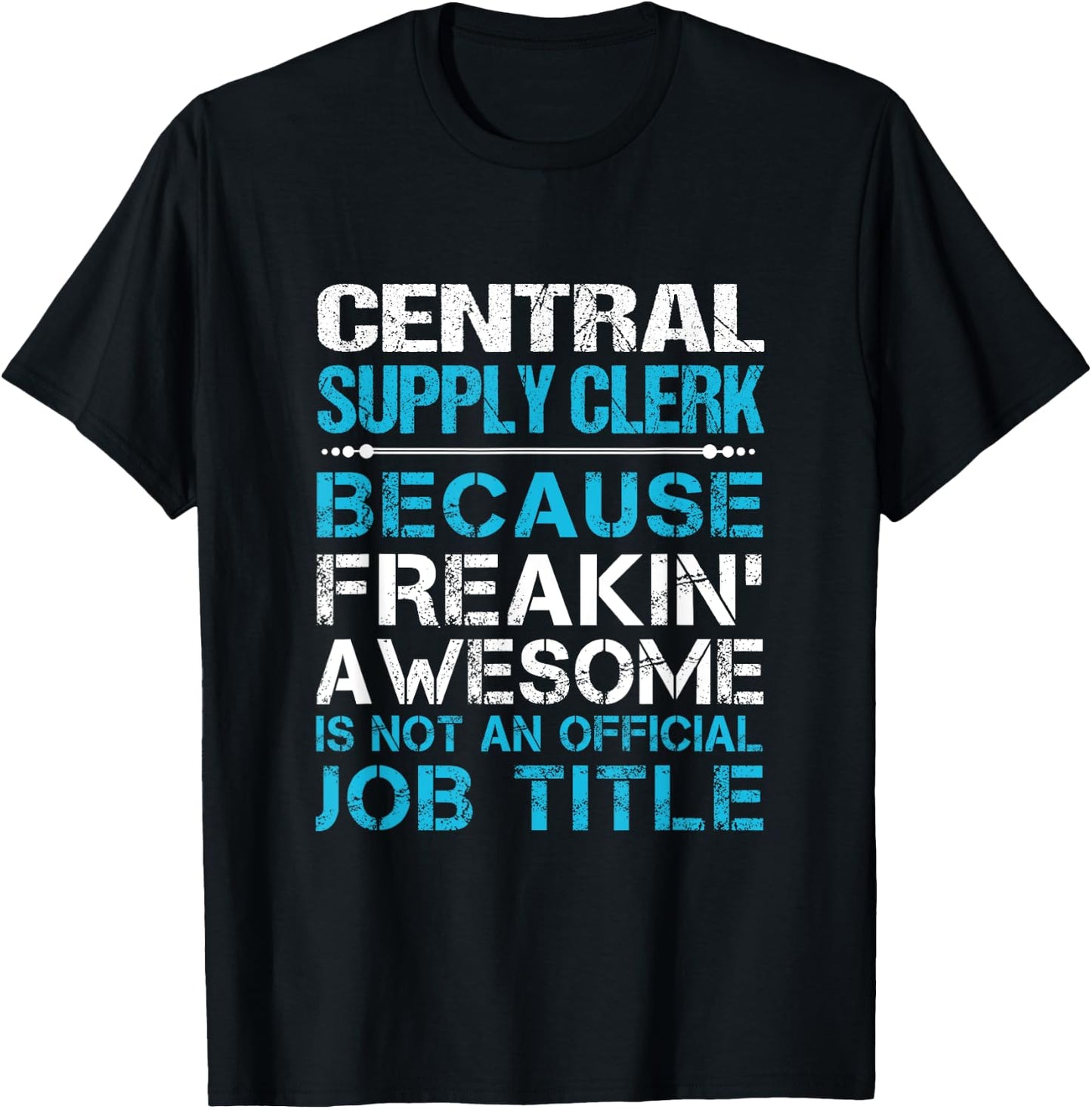 Central Supply Clerk - Freaking Awesome T-Shirt - T-Shirt | Black