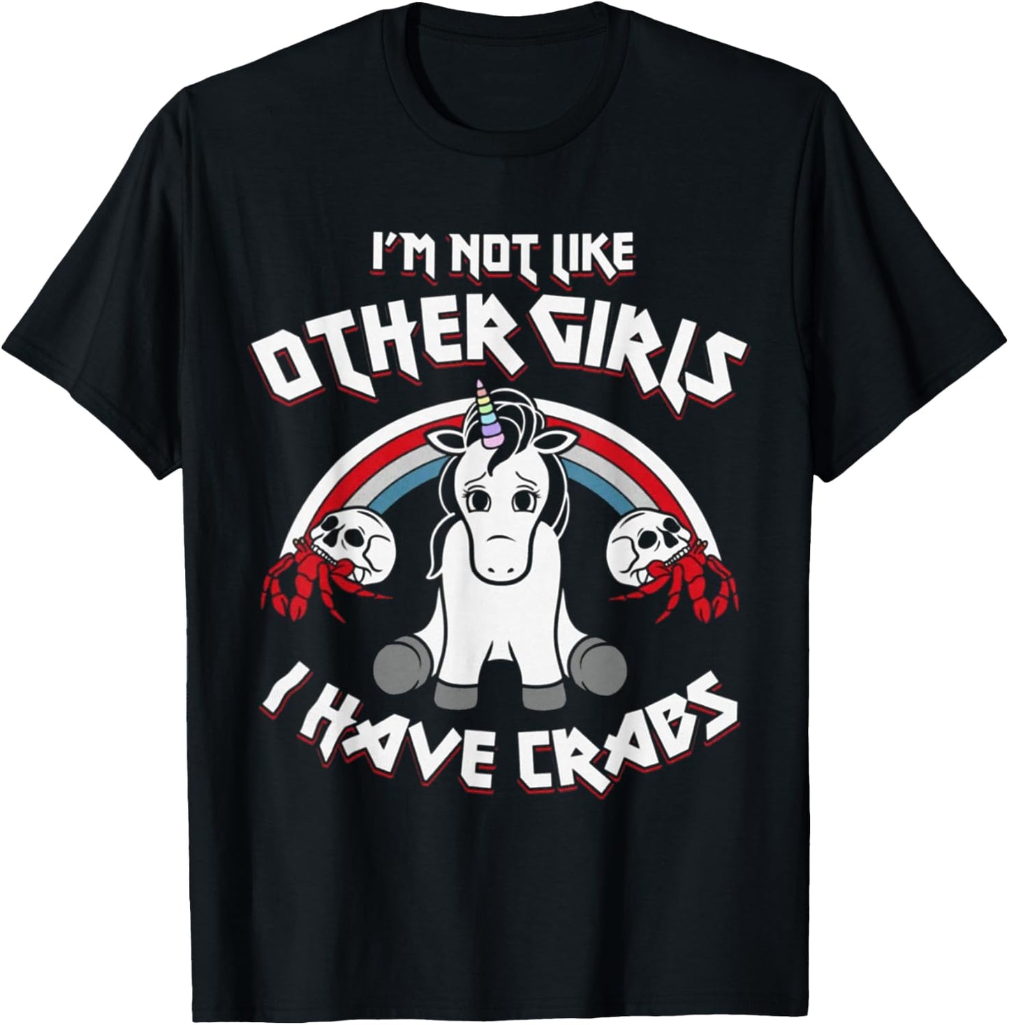 I'm Not Like Other Girls I Have Crabs Unicorn Funny T-Shirt - T-Shirt | Black