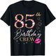 85th Birthday Crew 85th Birthday Squad 85 Years Old Bday T-Shirt - T-Shirt | Black