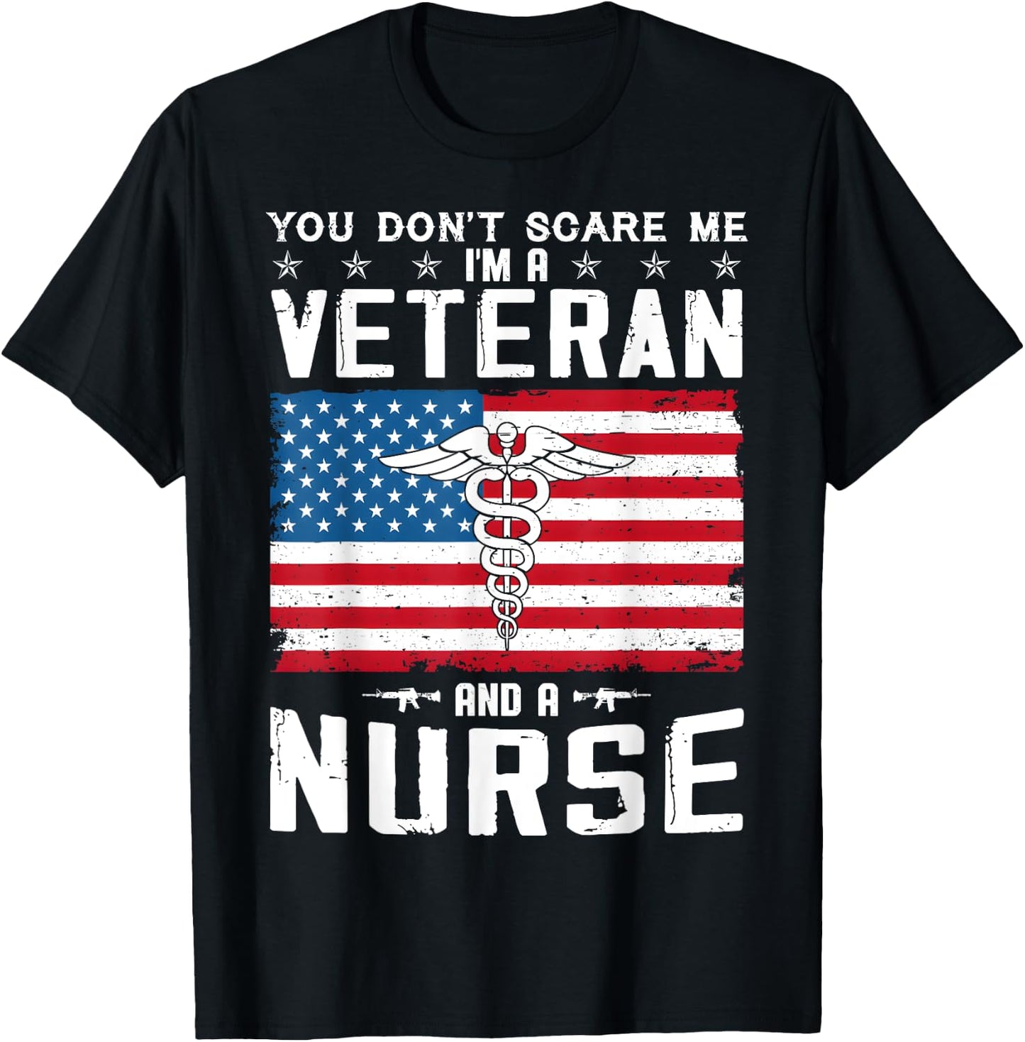You Don't Scare Me I'm A Veteran And A Nurse Veteran Nurse T-Shirt - T-Shirt | Black