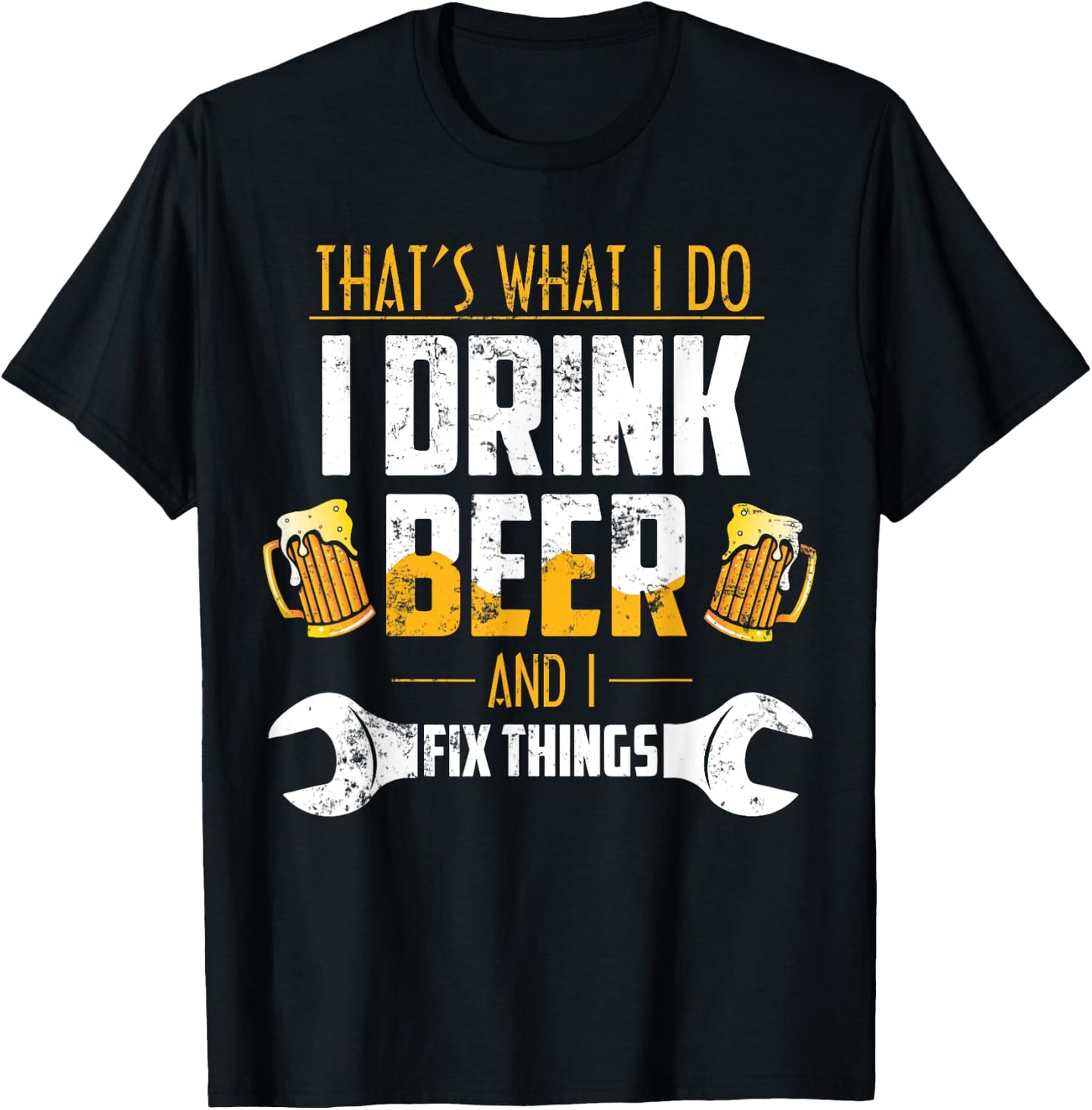 Beer Shirt That's What I Do I Drink Beer And I Fix Things T-Shirt - T-Shirt | Black