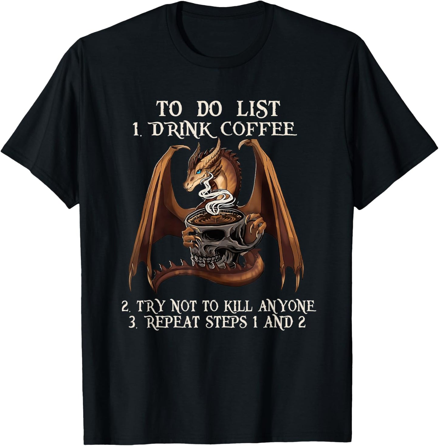 To Do List First Drink Coffee And Not To Kill Anyone Dragon T-Shirt - T-Shirt | Black