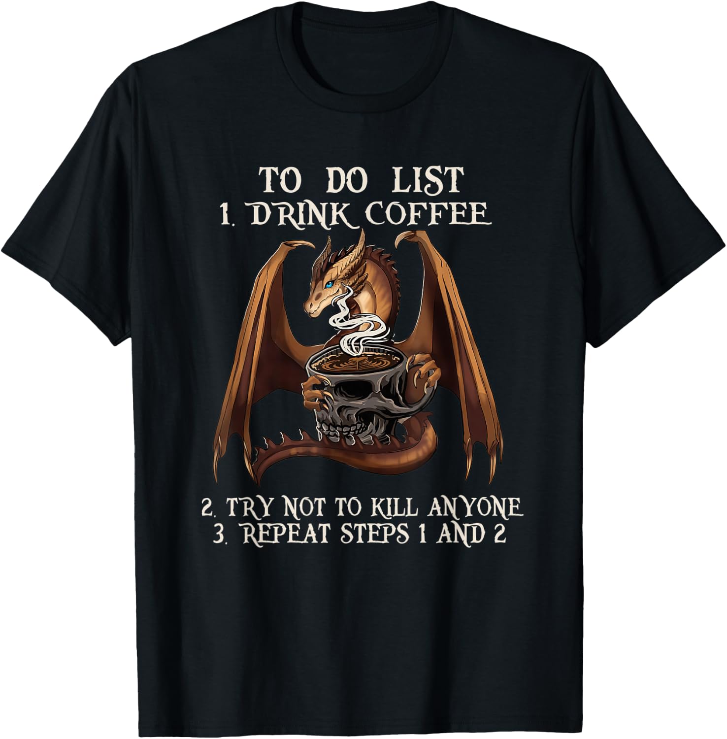 To Do List First Drink Coffee And Not To Kill Anyone Dragon T-Shirt - T-Shirt | Black