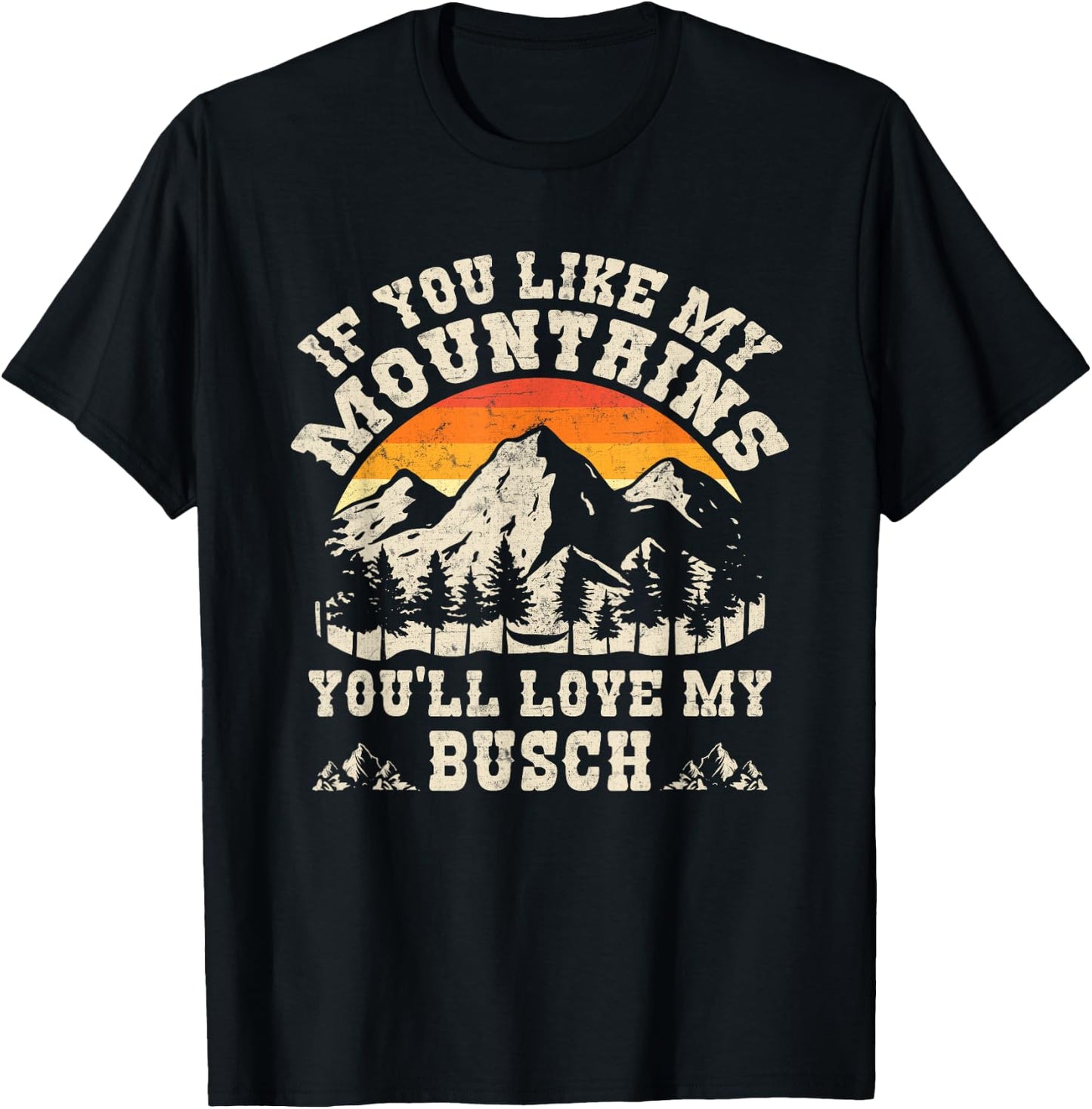 If You Like My Mountains You'll Love My Busch Vintage Quote T-Shirt - T-Shirt | Black