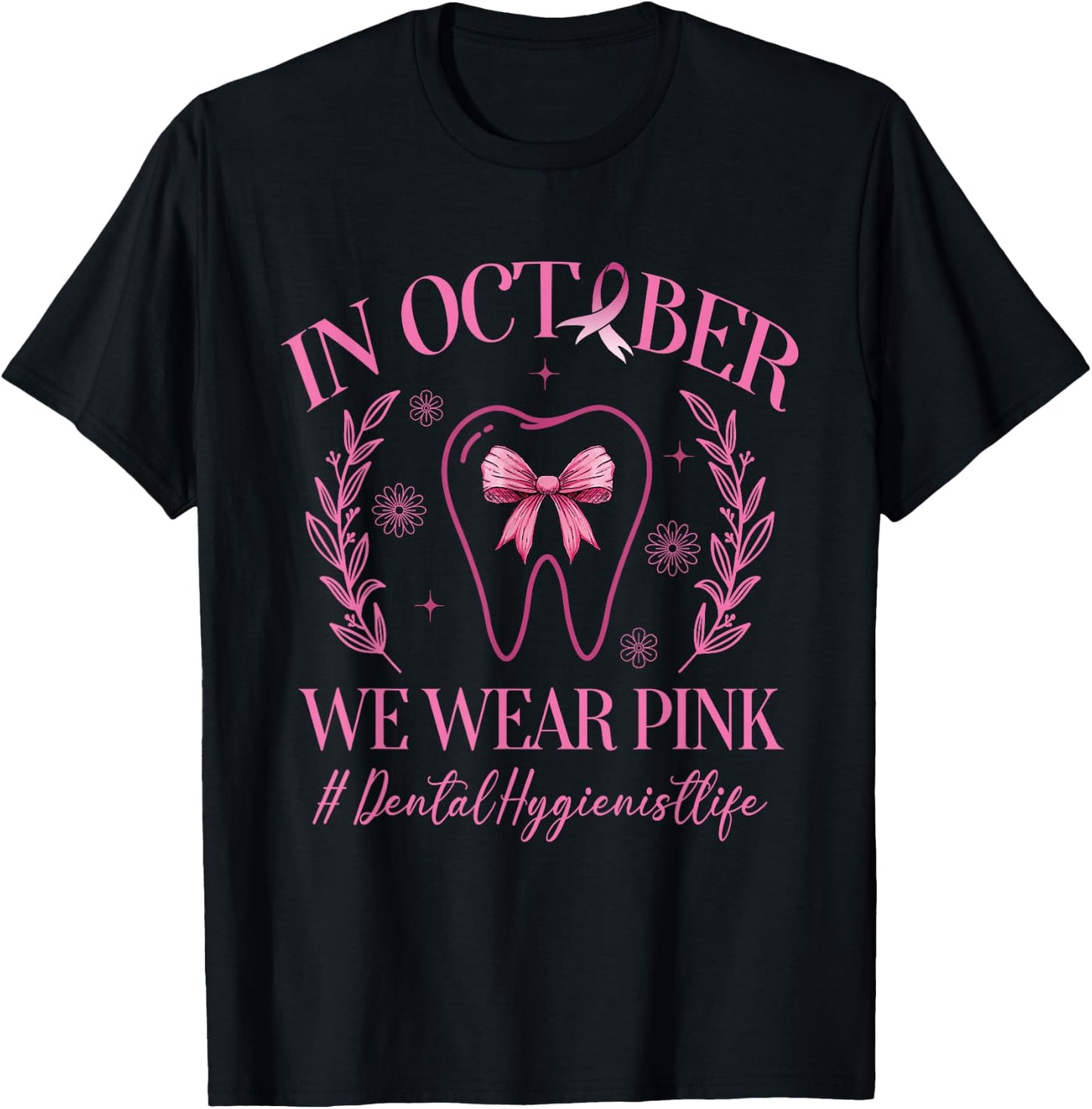 In October We Wear Pink Dental Hygienist Life Breast Cancer T-Shirt - T-Shirt | Black