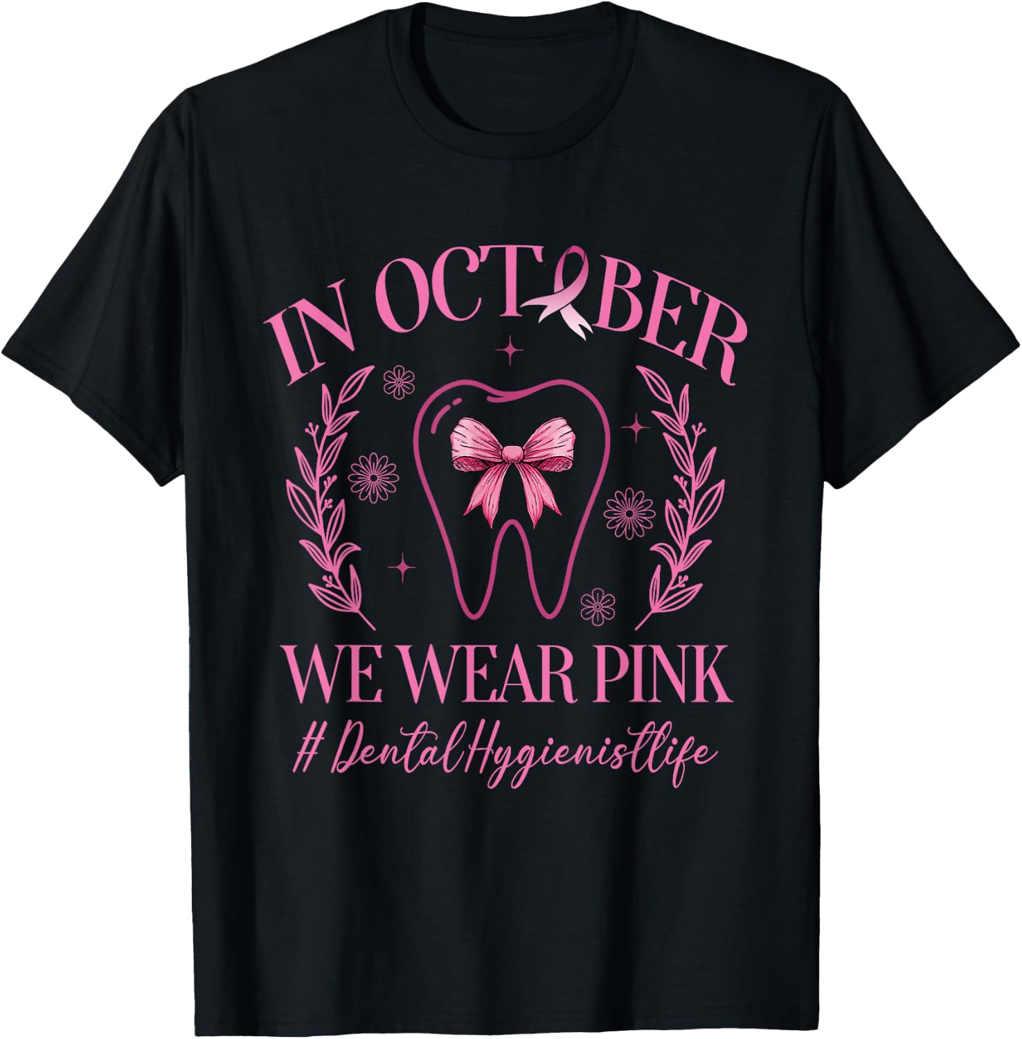In October We Wear Pink Dental Hygienist Life Breast Cancer T-Shirt - T-Shirt | Black