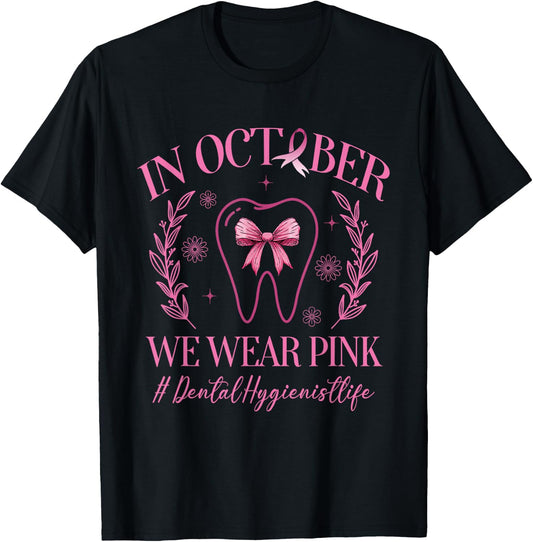 In October We Wear Pink Dental Hygienist Life Breast Cancer T-Shirt - T-Shirt | Black