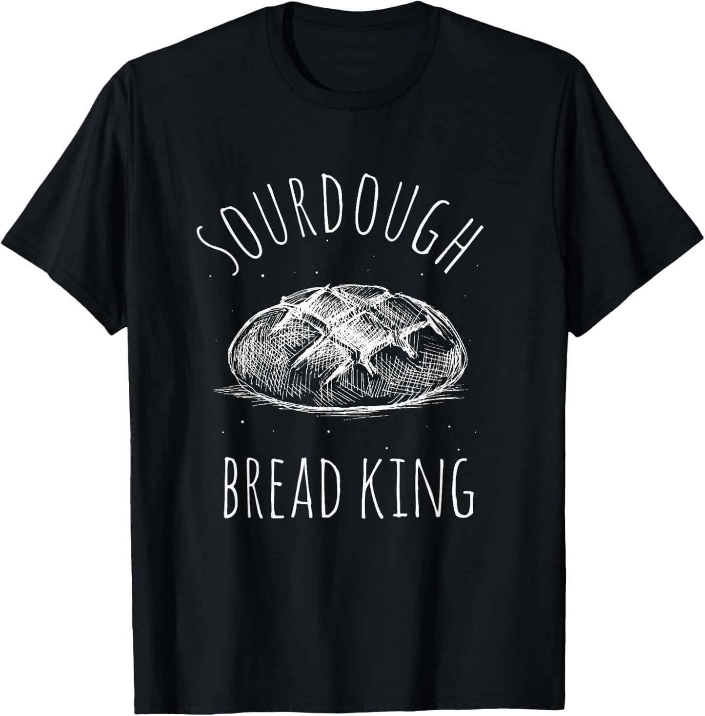 Sourdough Bread KING Sourdough Bread Bakery King T-Shirt - T-Shirt | Black