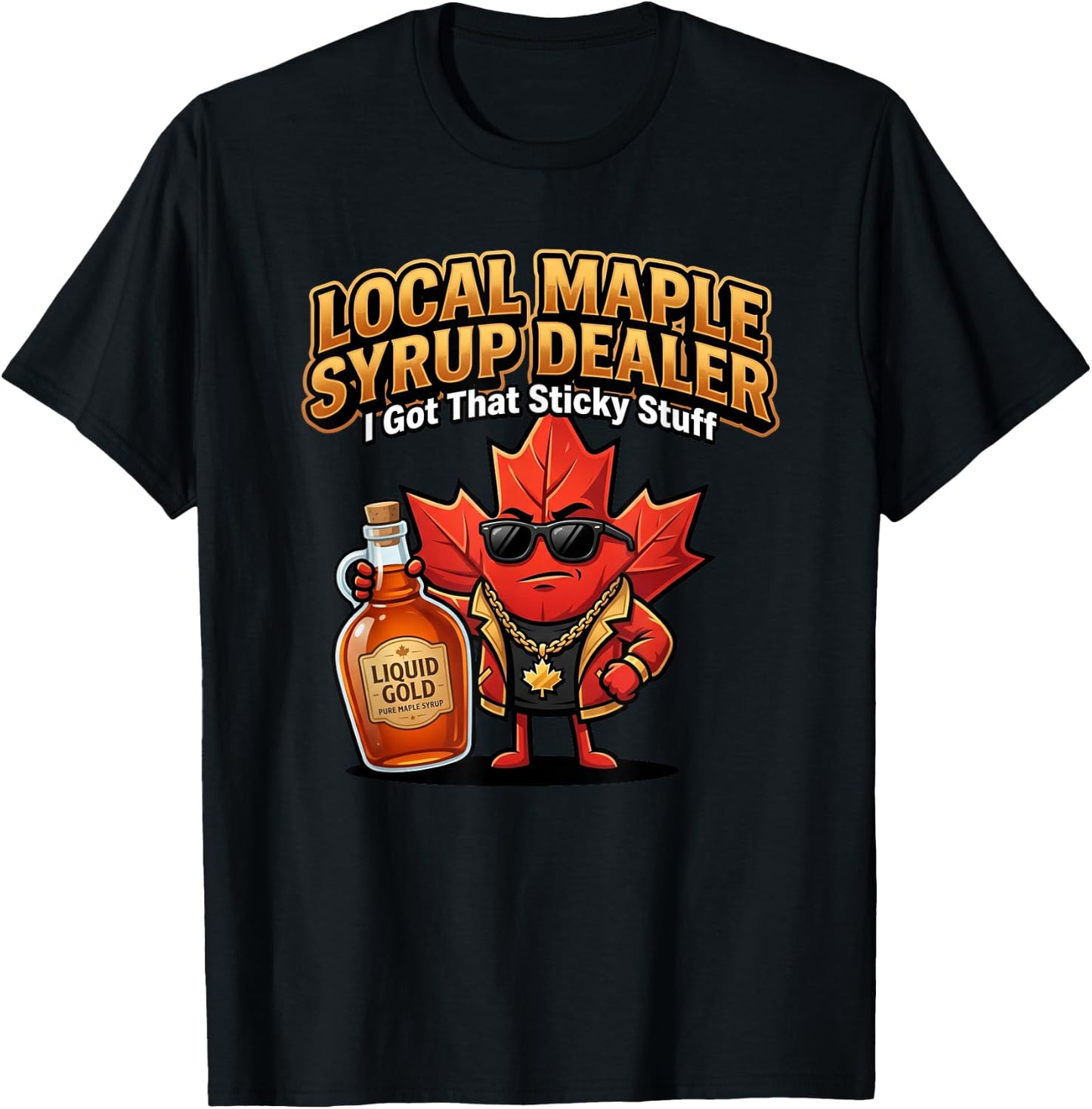 Maple Syrup Dealer I Got that Sticky Stuff Funny Sugarmaker T-Shirt - T-Shirt | Black