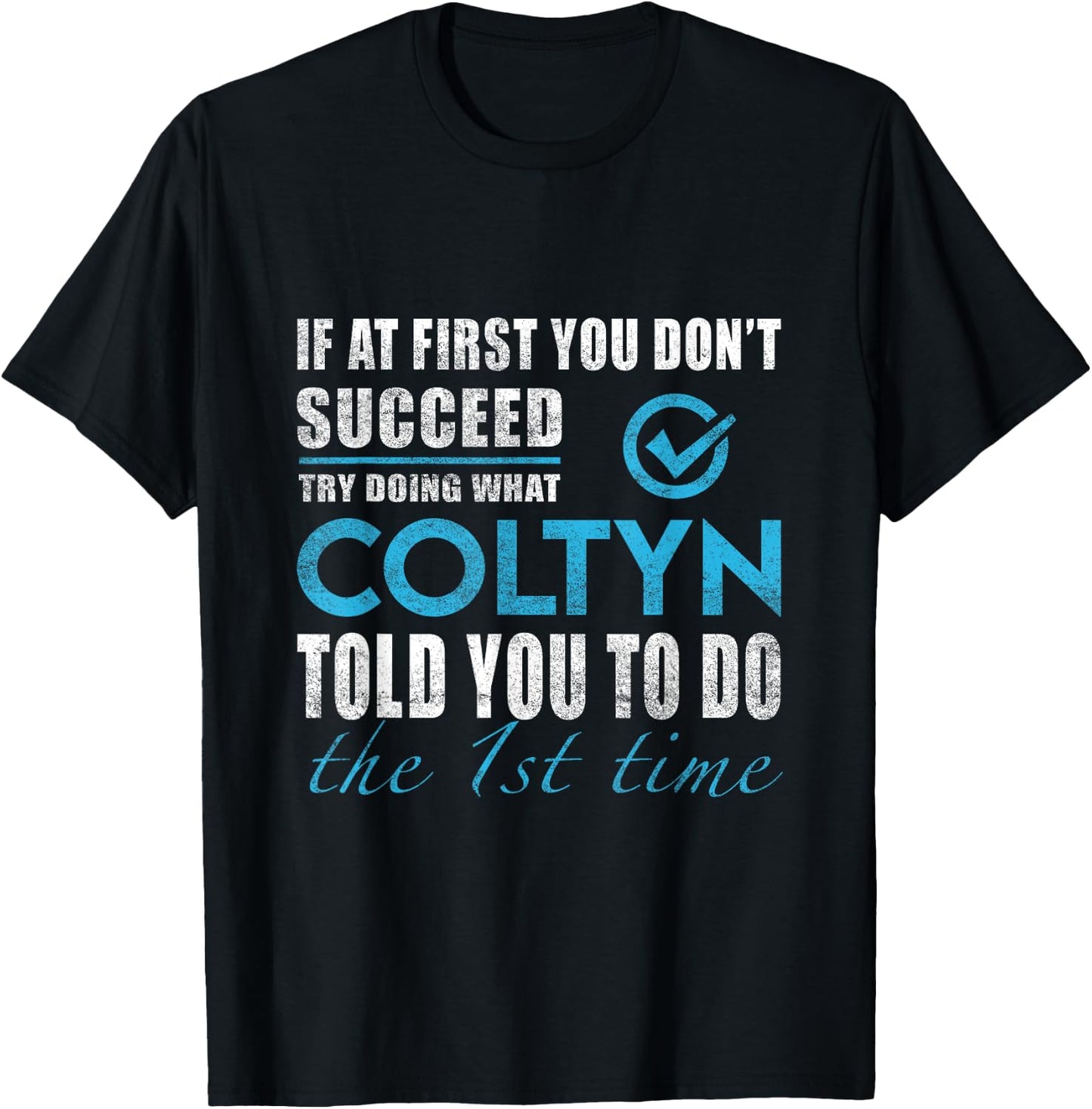 Coltyn Name - Try What Coltyn Told You To Do T-Shirt - T-Shirt | Black