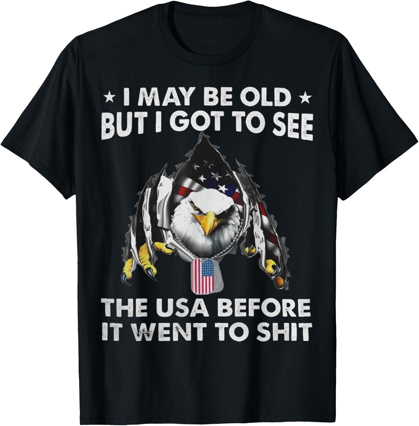 Eagle I May Be Old But I Got To See The USA Before It Went T-Shirt - T-Shirt | Black