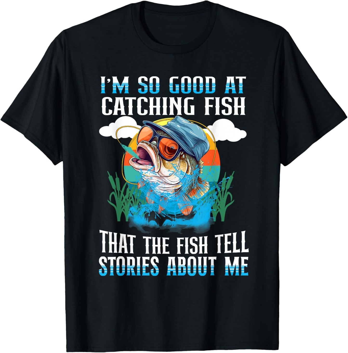 I'm So Good At Catching Fish That The Fish Tell Stories T-Shirt - T-Shirt | Black