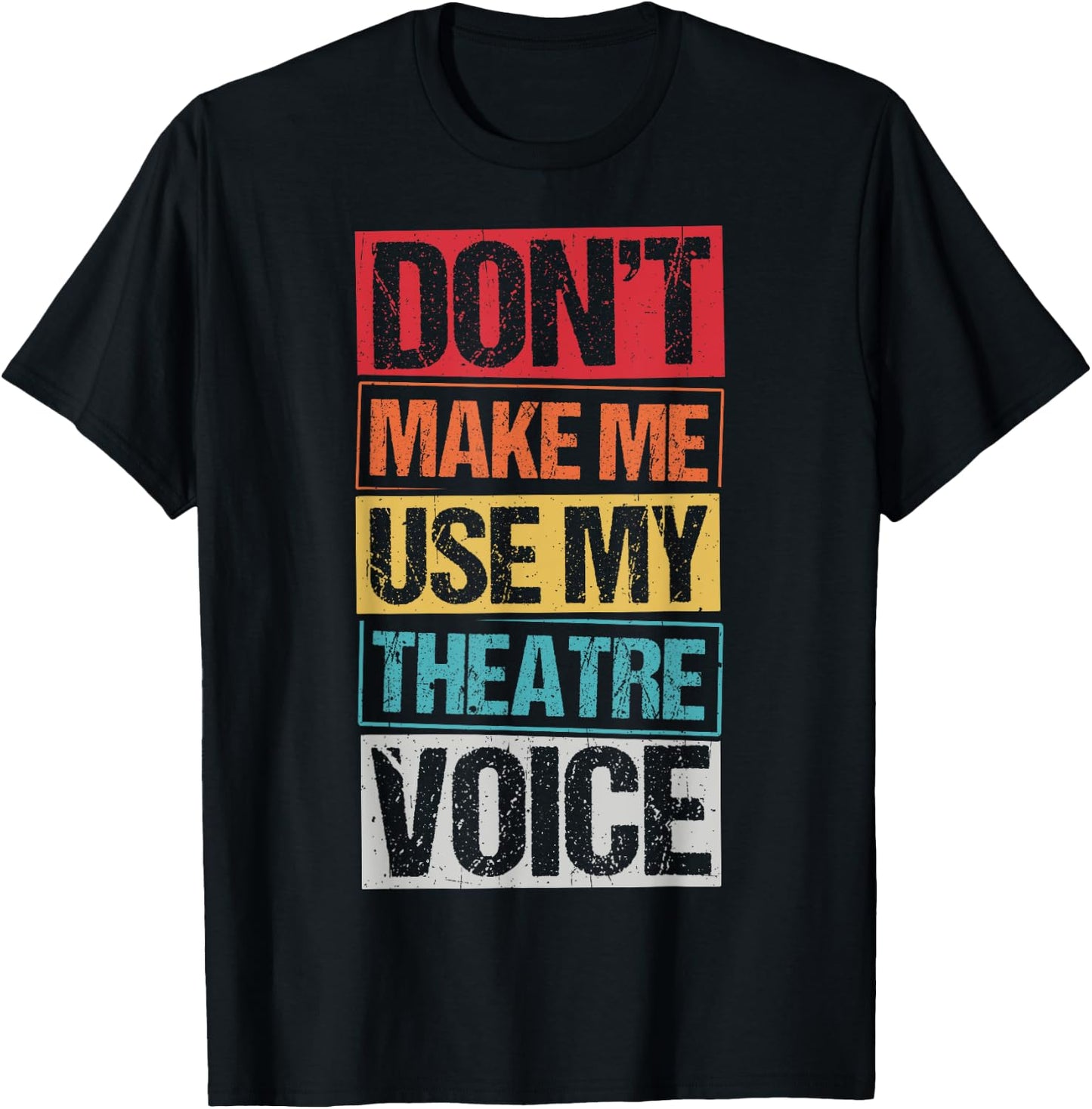 DON'T MAKE ME USE MY Theatre Voice Actor Acting Stage T-Shirt - T-Shirt | Black