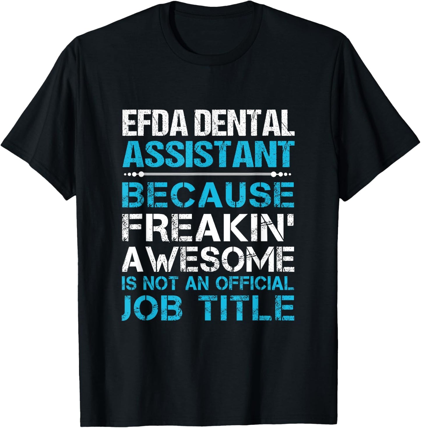 Efda Dental Assistant - Freaking Awesome T-Shirt - T-Shirt | Black