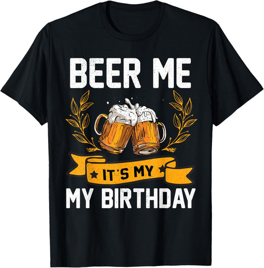 Funny Birthday Party Drinking Shirt Beer Me It's My Birthday T-Shirt - T-Shirt | Black