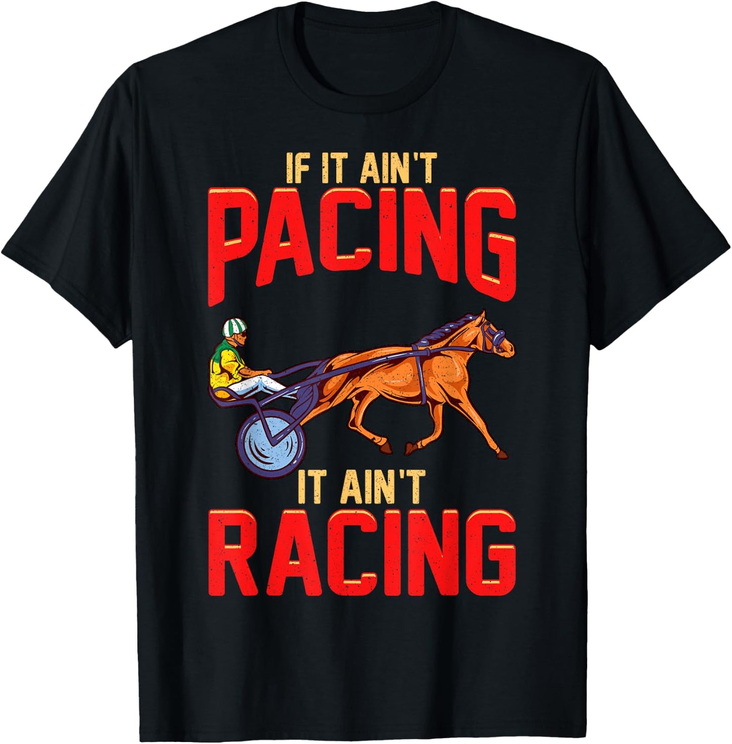 Harness Racing If It Ain't Pacing It Ain't Racing T-Shirt - T-Shirt | Black
