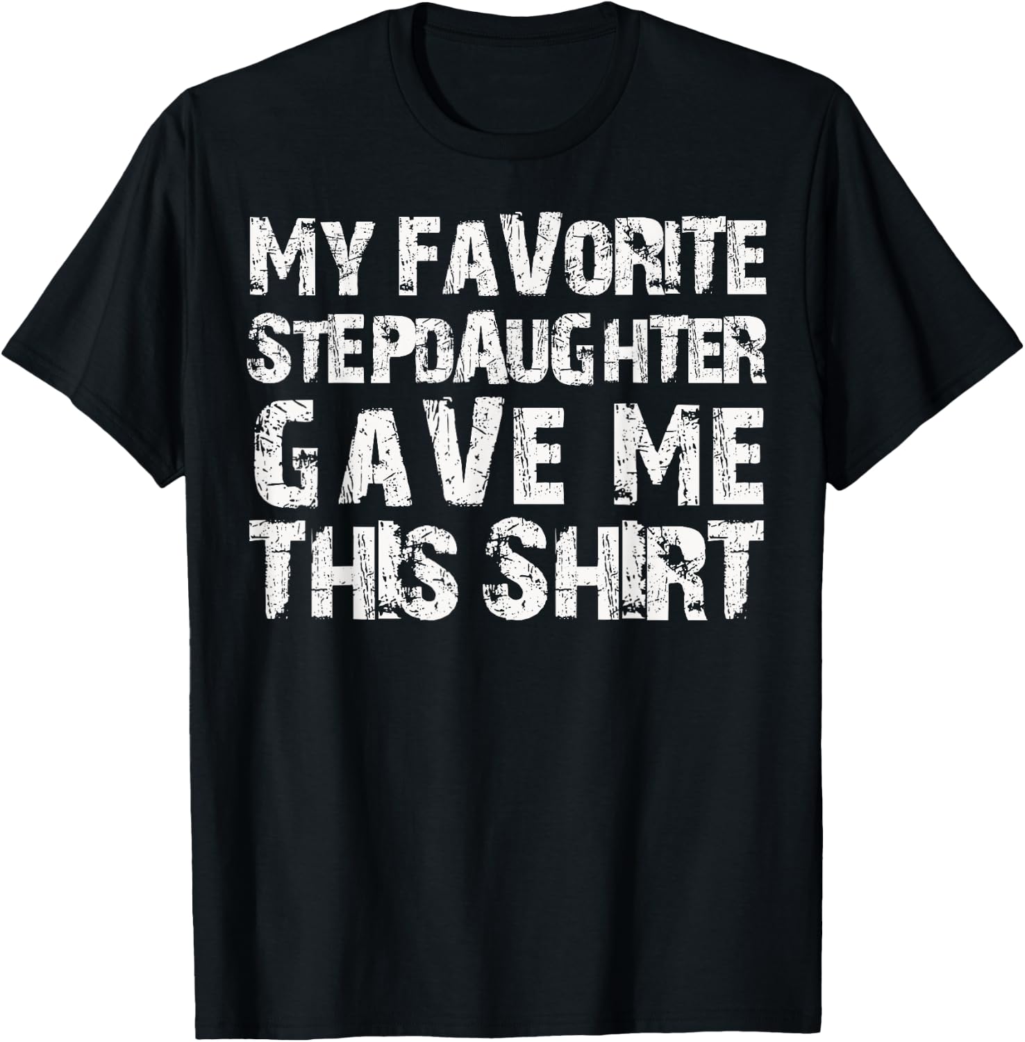 My Favorite Stepdaughter Gave Me This Shirt T-Shirt - T-Shirt | Black