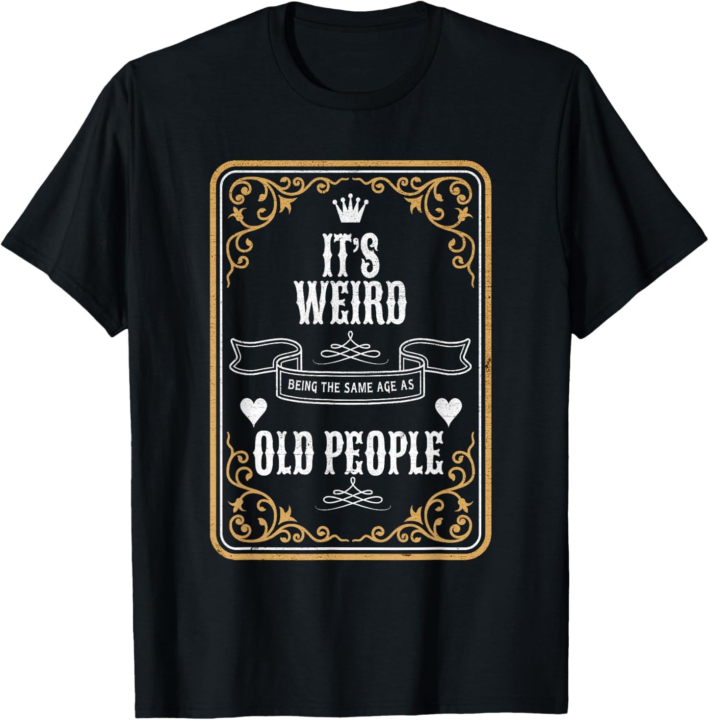It's Weird Being The Same Age As Old People Vintage Funny T-Shirt - T-Shirt | Black