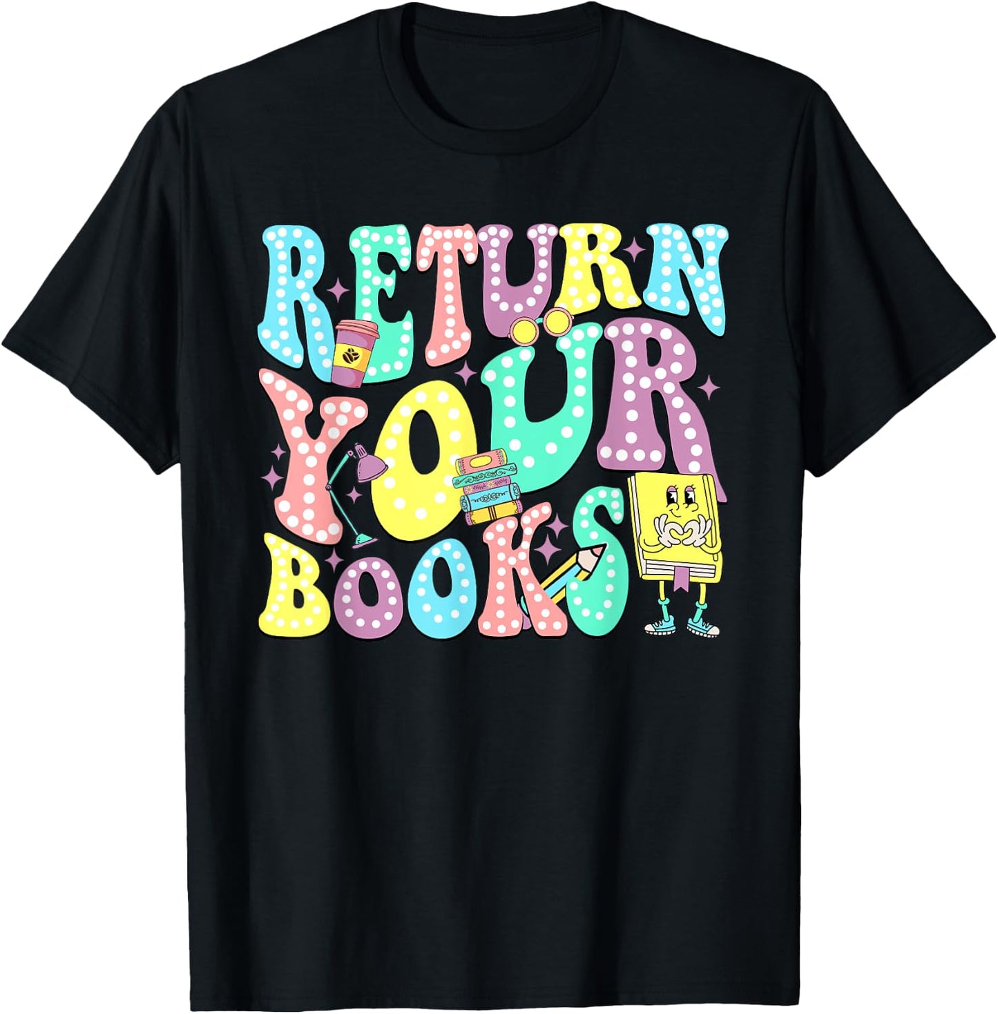 Return Your Books End School Year School Librarian Teacher Women Girls Kids T-Shirt - T-Shirt | Black