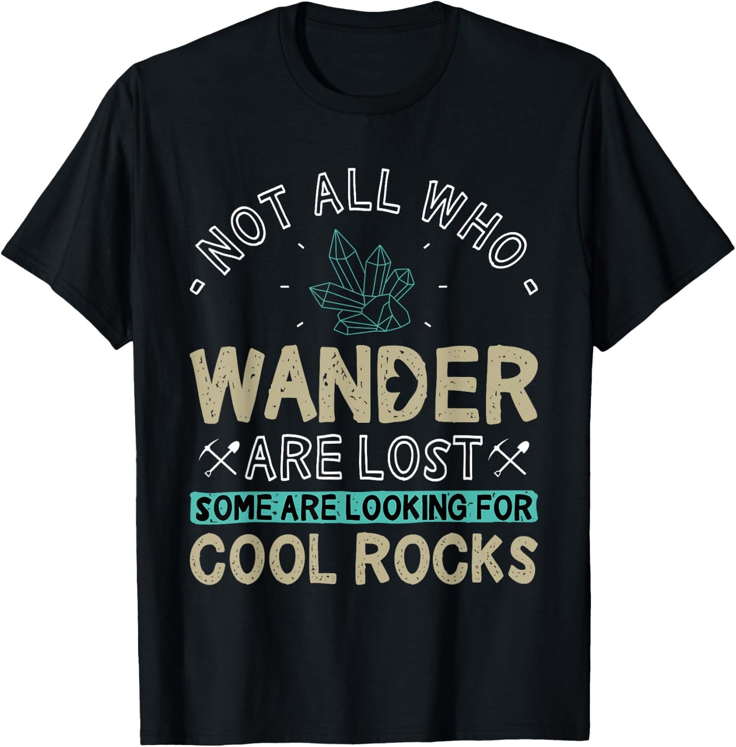 Some are Looking for Cool Rocks - Geologist Geode Hunter T-Shirt - T-Shirt | Black