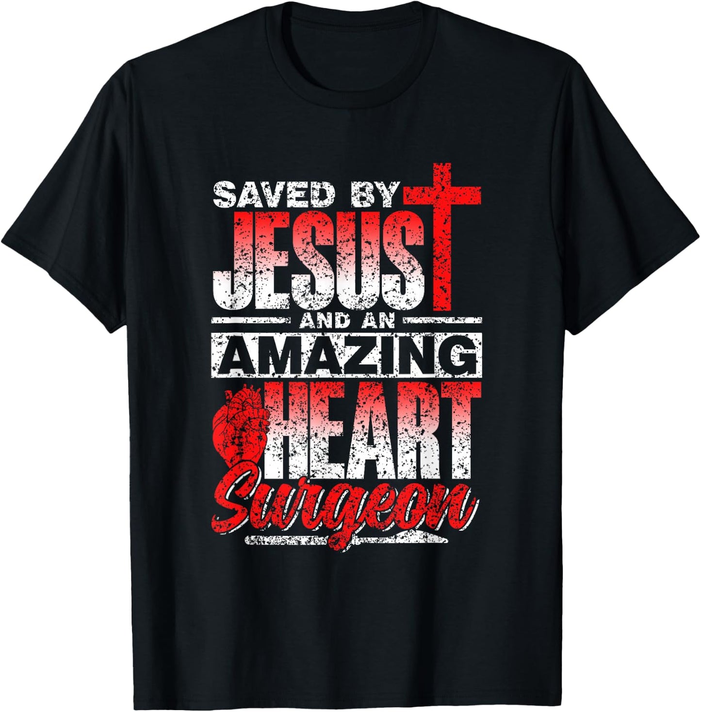 Saved By Jesus And An Amazing Heart Surgeon Heart Surgery T-Shirt - T-Shirt | Black