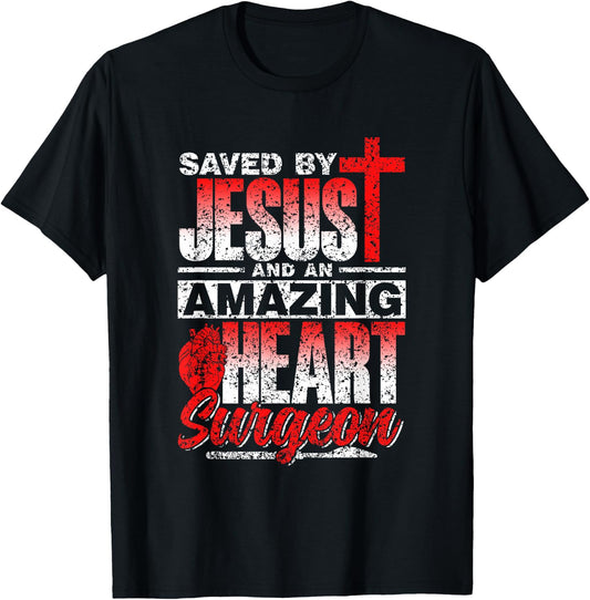 Saved By Jesus And An Amazing Heart Surgeon Heart Surgery T-Shirt - T-Shirt | Black