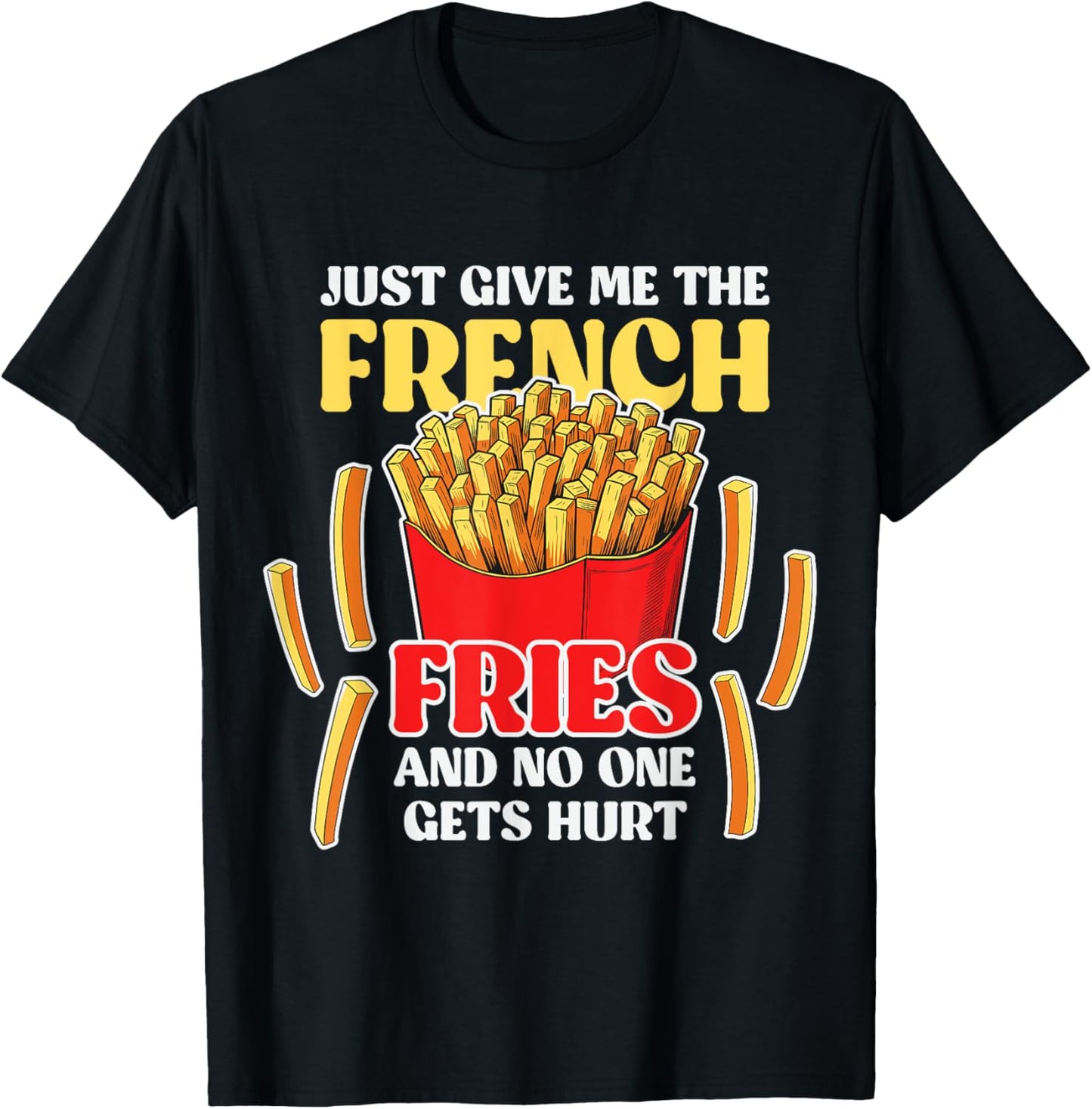 Just Give Me The French Fries - Fast Food Lover French Fry T-Shirt - T-Shirt | Black