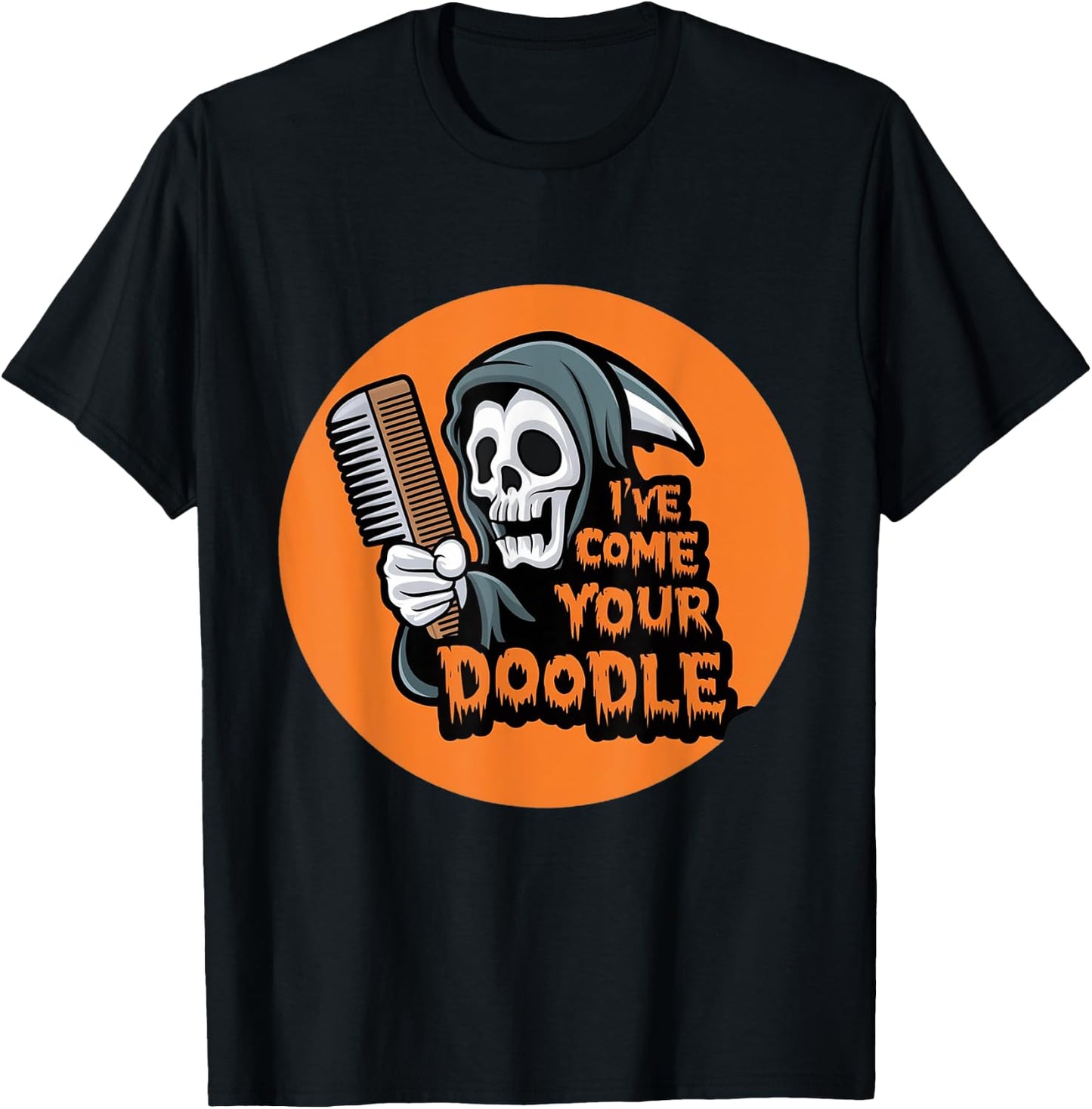 Funny Dog halloween Groomer I've Come for Your Doodle Dog T-Shirt - T-Shirt | Black