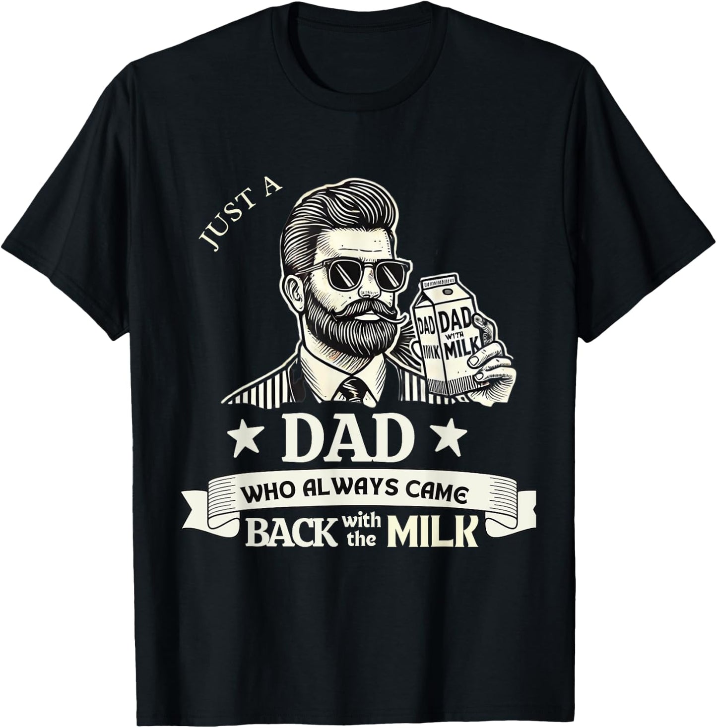 Just A Dad Who Always Comes Back With The Milk T-Shirt - T-Shirt | Black