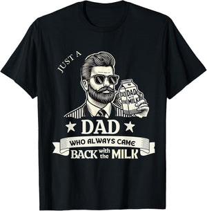 Just A Dad Who Always Comes Back With The Milk T-Shirt - T-Shirt | Black