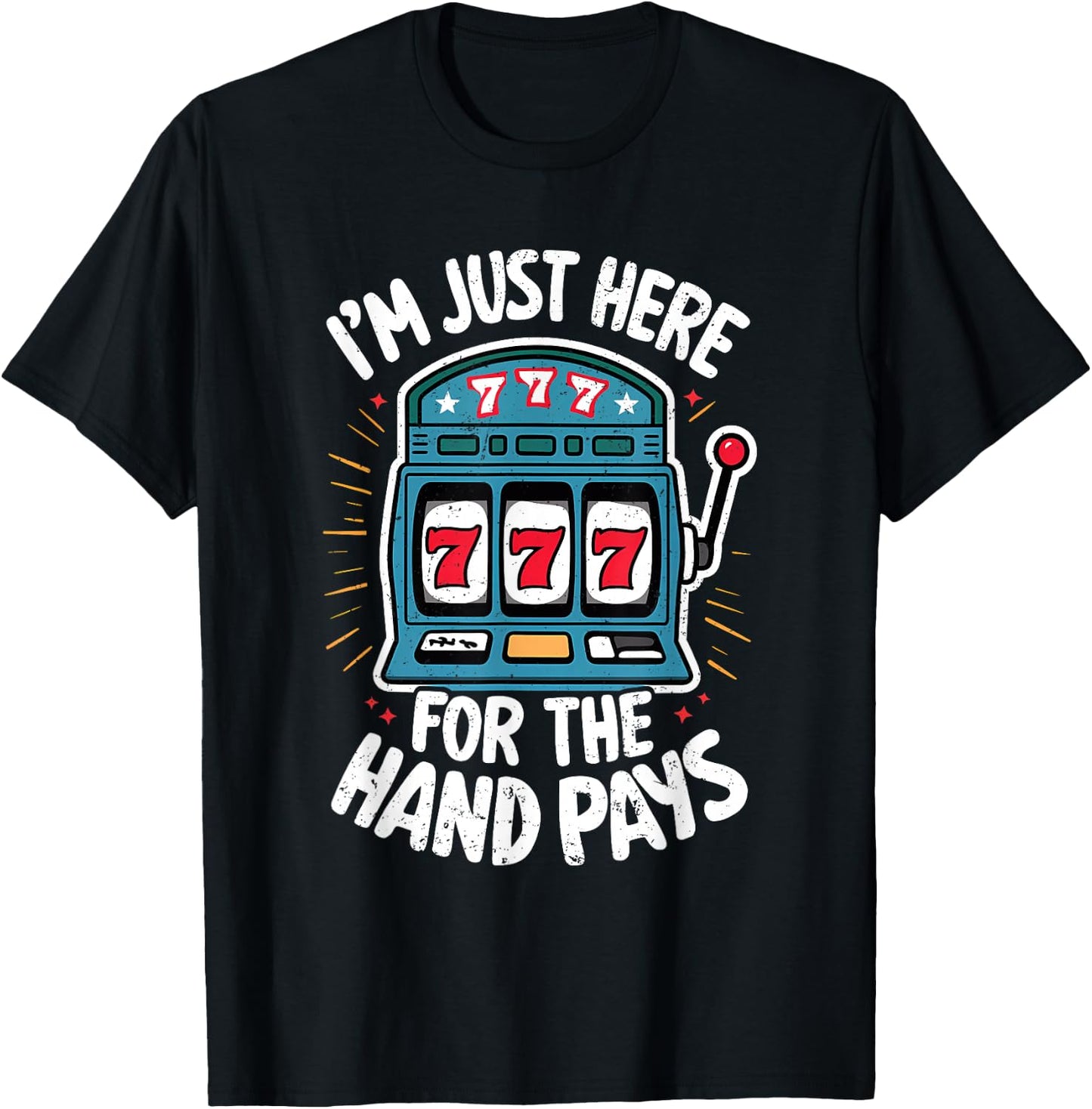 Just Here Hand Pay Funny Slot Machine Player Lucky Gambling T-Shirt - T-Shirt | Black