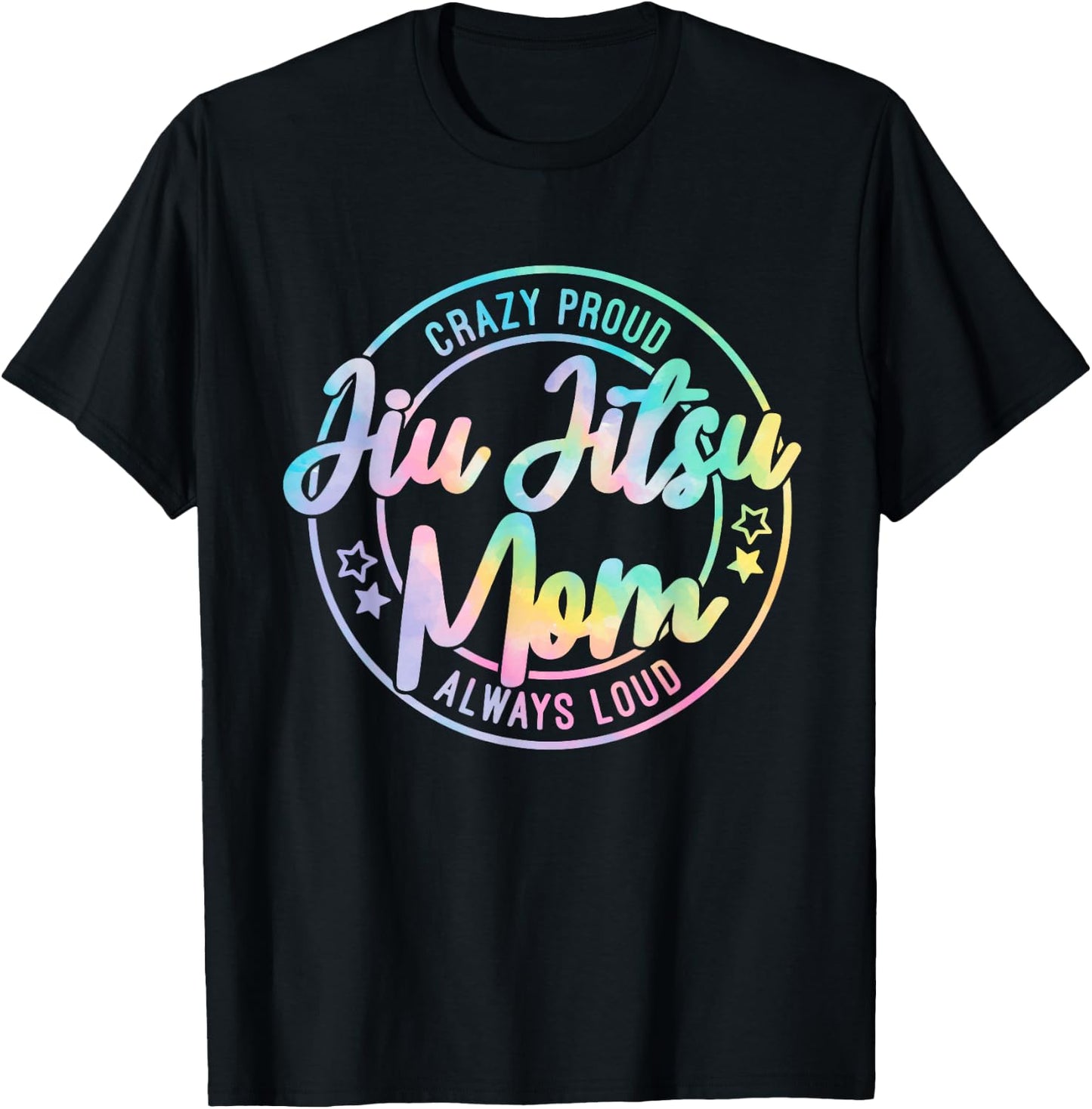 Crazy Proud Jiu Jitsu Mom Tie Dye Always Loud Mother's Day T-Shirt - T-Shirt | Black