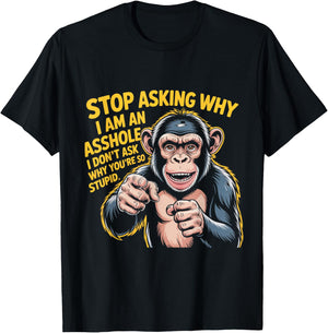 Stop Asking Why I Am An Asshole Design T-Shirt - T-Shirt | Black