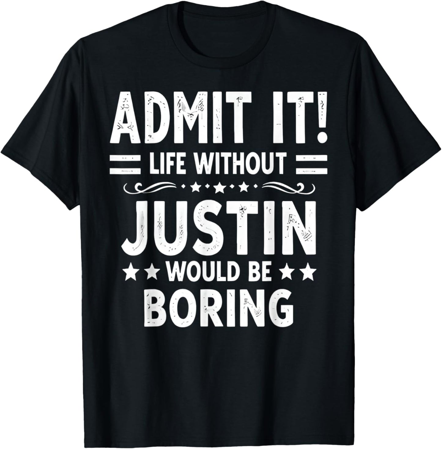 Admit It Life Without Justin Would Be Boring Funny Saying T-Shirt - T-Shirt | Black
