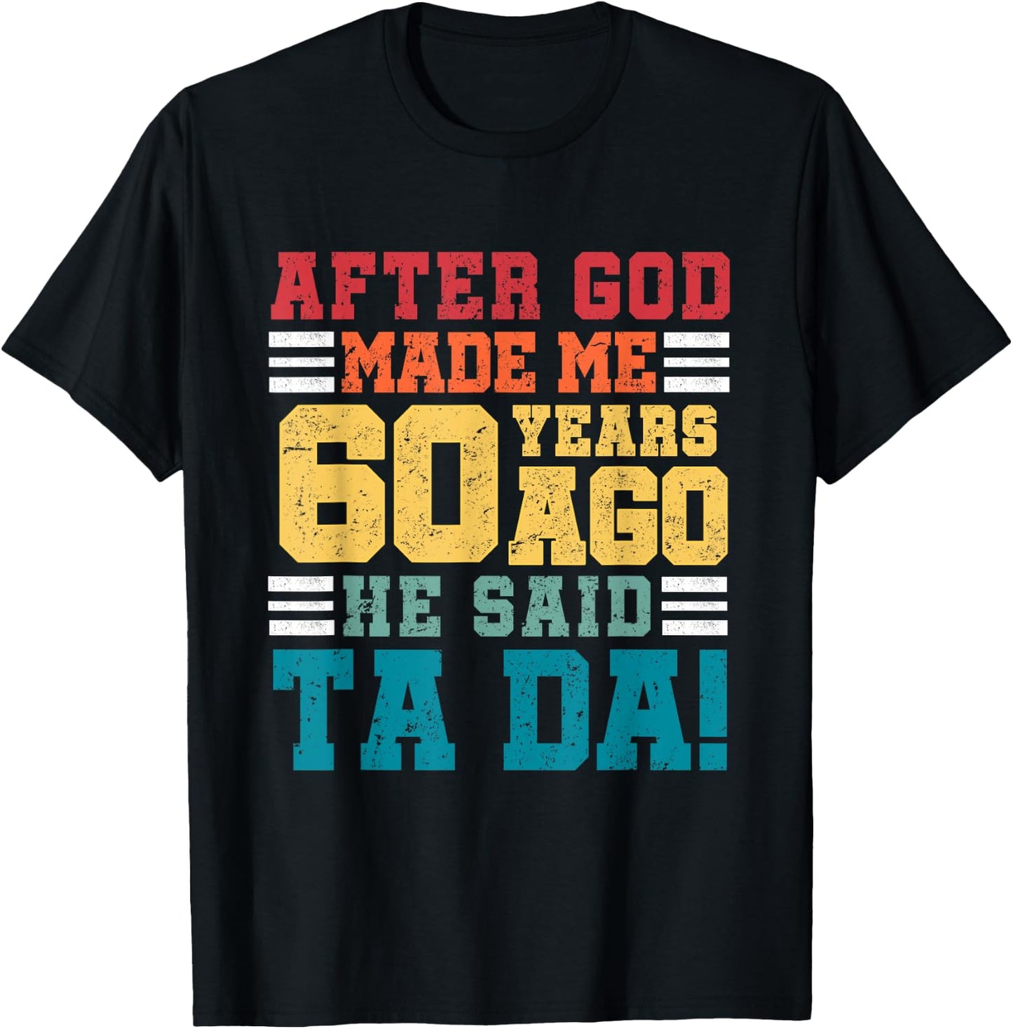 After God Made Me 60 Years Ago He said Ta da 60th Birthday T-Shirt - T-Shirt | Black
