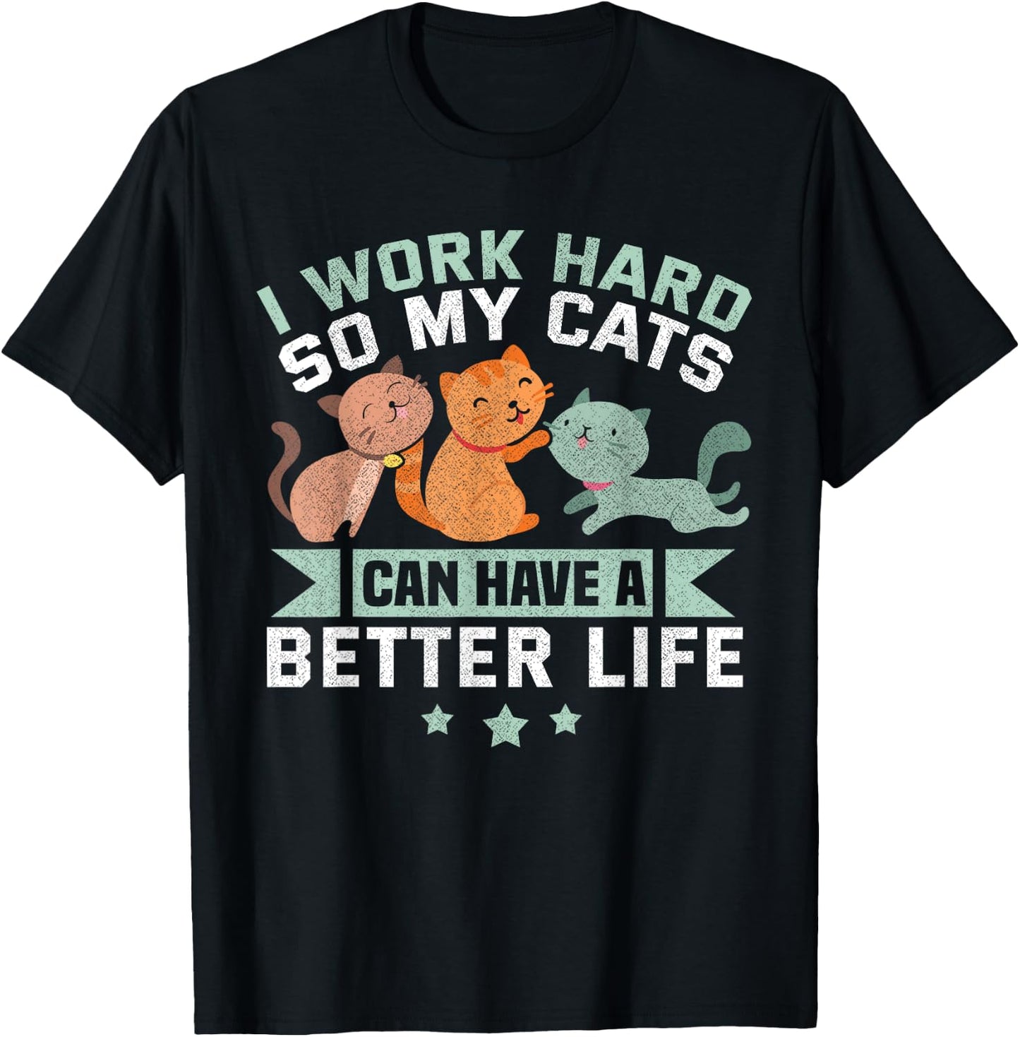 I Work Hard So My Cat Can Have A Better Life Funny Cat T-Shirt - T-Shirt | Black