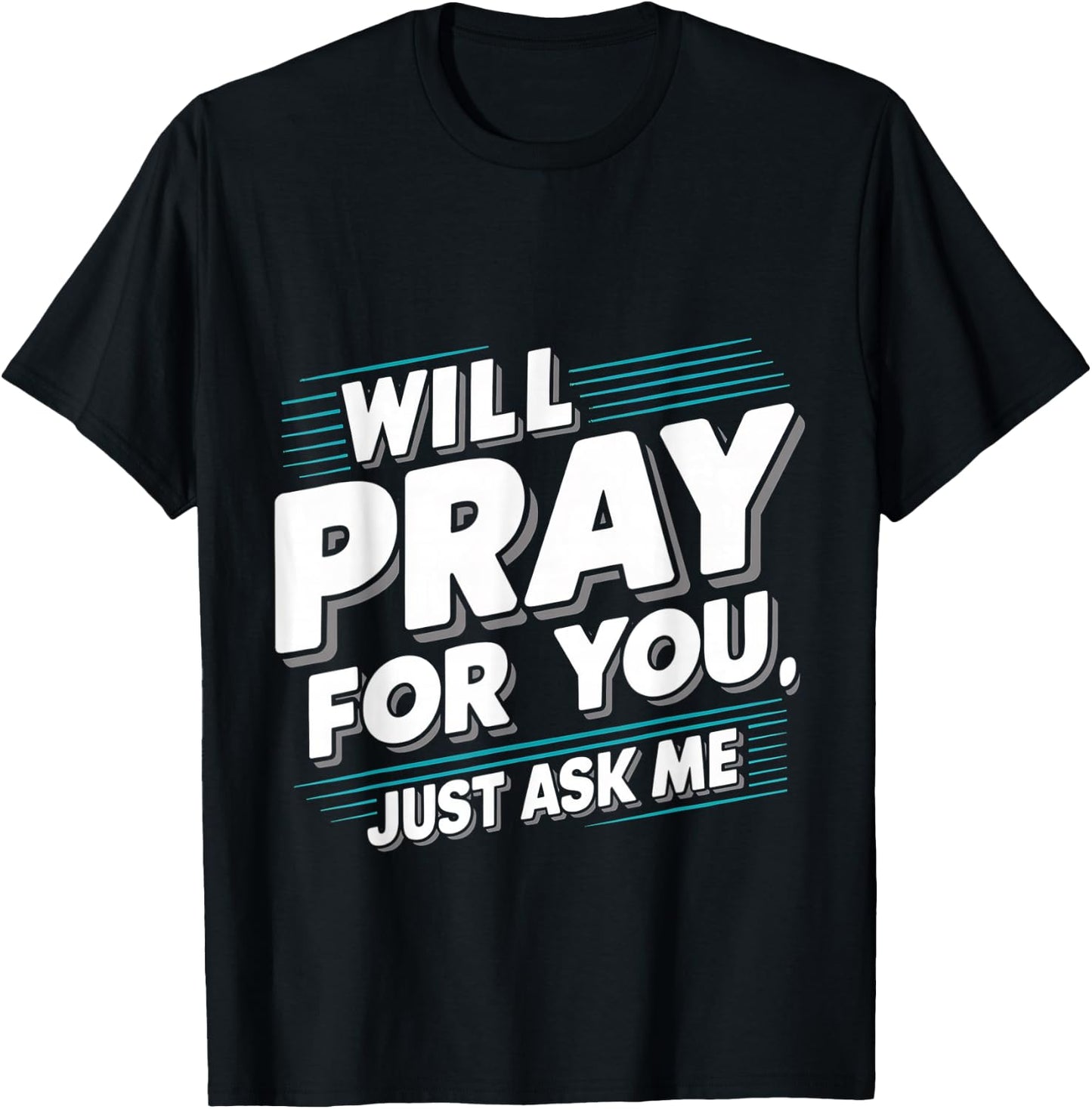 Will Pray For You, Just Ask Me T-Shirt - T-Shirt | Black