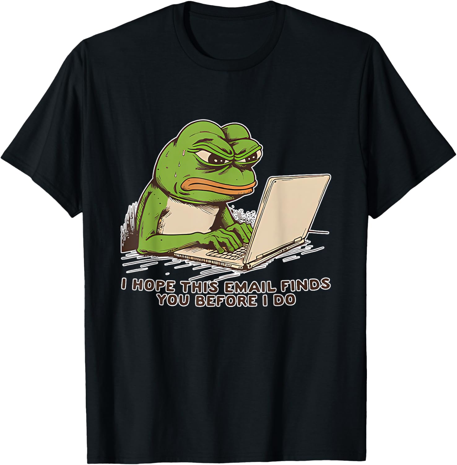 I Hope This Email Finds You Before I Do Frog T-Shirt - T-Shirt | Black